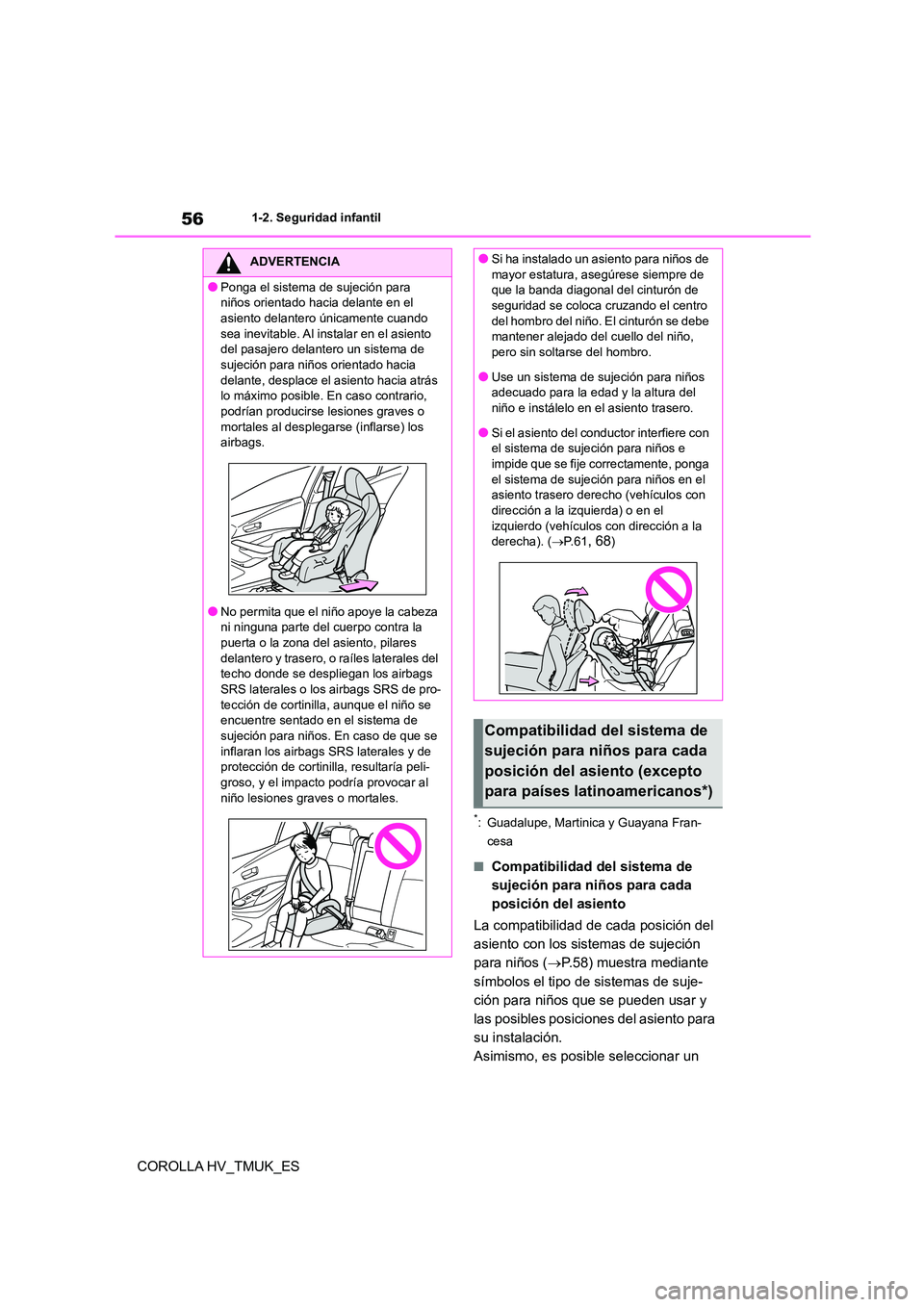 TOYOTA COROLLA HATCHBACK 2021 Manual del propietario (in Spanish) 561-2. Seguridad infantil
COROLLA HV_TMUK_ES
*: Guadalupe, Martinica y Guayana Fran-
cesa
■Compatibilidad del sistema de
sujeción para niños para cada
posición del asiento
La compatibilidad TOYOTA COROLLA HATCHBACK 2021 Manual del propietario (in Spanish) 561-2. Seguridad infantil
COROLLA HV_TMUK_ES
*: Guadalupe, Martinica y Guayana Fran-
cesa
■Compatibilidad del sistema de
sujeción para niños para cada
posición del asiento
La compatibilidad