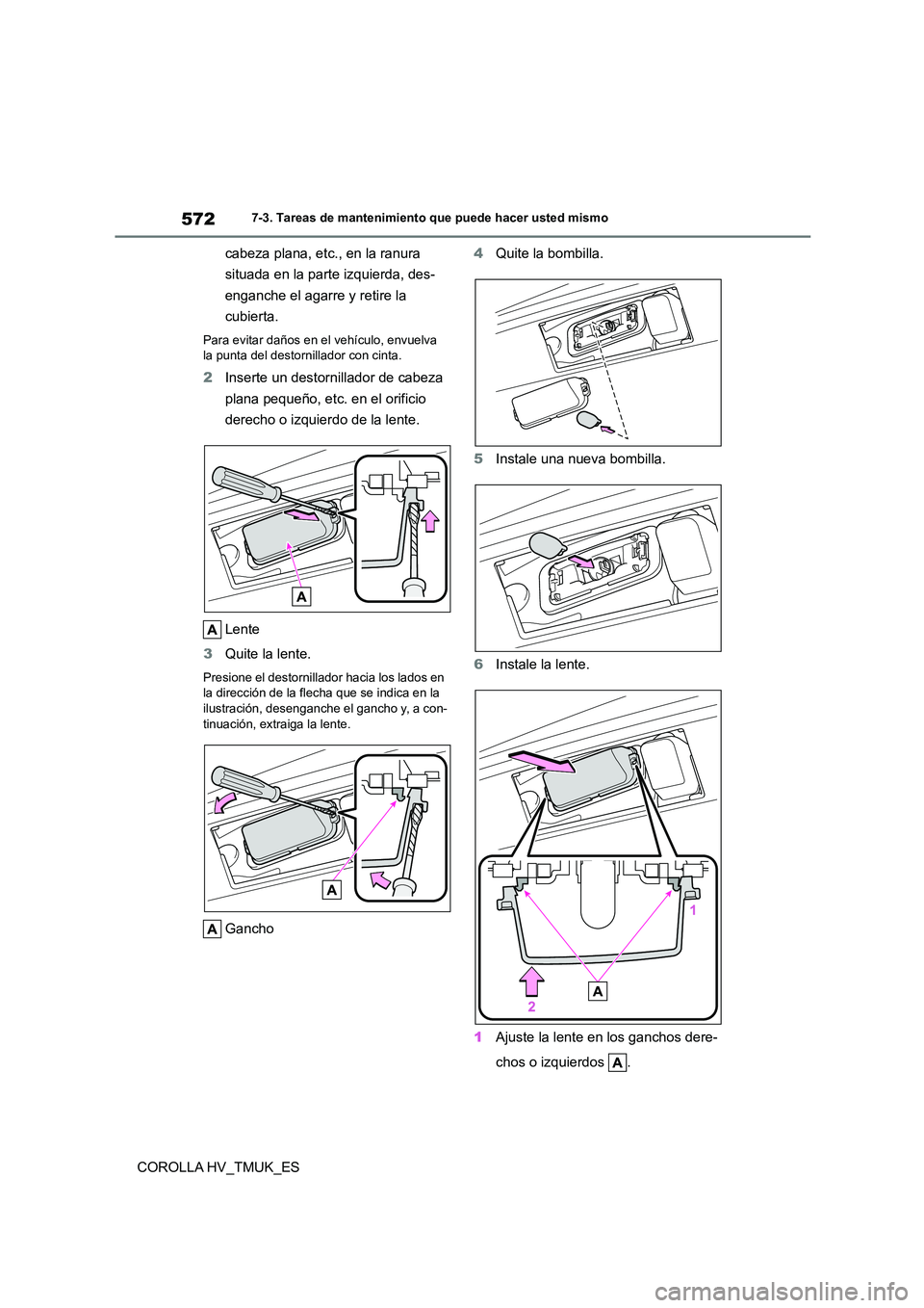 TOYOTA COROLLA HATCHBACK 2021 Manual del propietario (in Spanish) 5727-3. Tareas de mantenimiento que puede hacer usted mismo
COROLLA HV_TMUK_ES
cabeza plana, etc., en la ranura
situada en la parte izquierda, des-
enganche el agarre y retire la
cubierta.
Para ev TOYOTA COROLLA HATCHBACK 2021 Manual del propietario (in Spanish) 5727-3. Tareas de mantenimiento que puede hacer usted mismo
COROLLA HV_TMUK_ES
cabeza plana, etc., en la ranura
situada en la parte izquierda, des-
enganche el agarre y retire la
cubierta.
Para ev