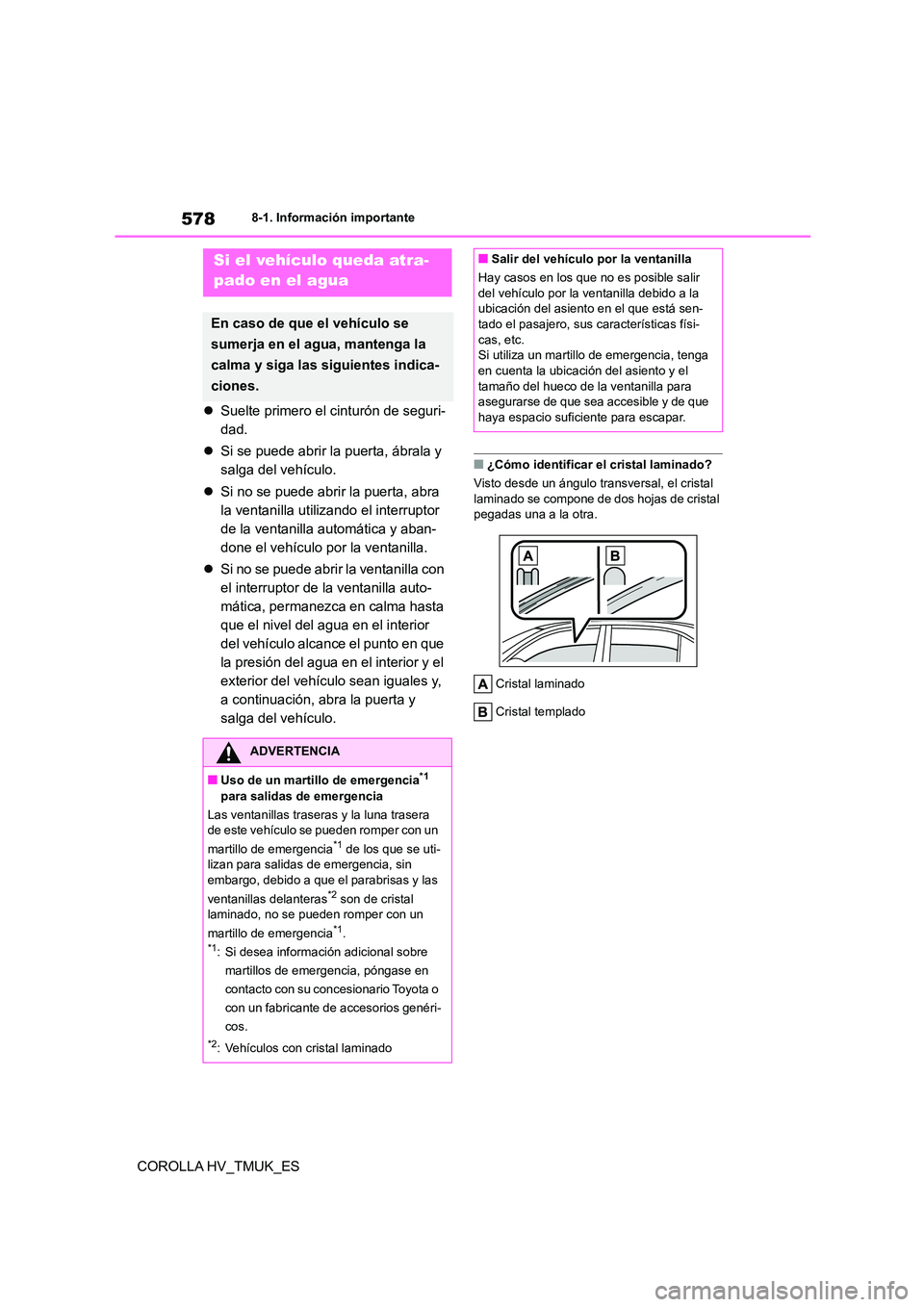 TOYOTA COROLLA HATCHBACK 2021 Manual del propietario (in Spanish) 5788-1. Información importante
COROLLA HV_TMUK_ES
Suelte primero el cinturón de seguri-
dad.
Si se puede abrir la puerta, ábrala y
salga del vehículo.
Si no se puede abrir la pue TOYOTA COROLLA HATCHBACK 2021 Manual del propietario (in Spanish) 5788-1. Información importante
COROLLA HV_TMUK_ES
Suelte primero el cinturón de seguri-
dad.
Si se puede abrir la puerta, ábrala y
salga del vehículo.
Si no se puede abrir la pue