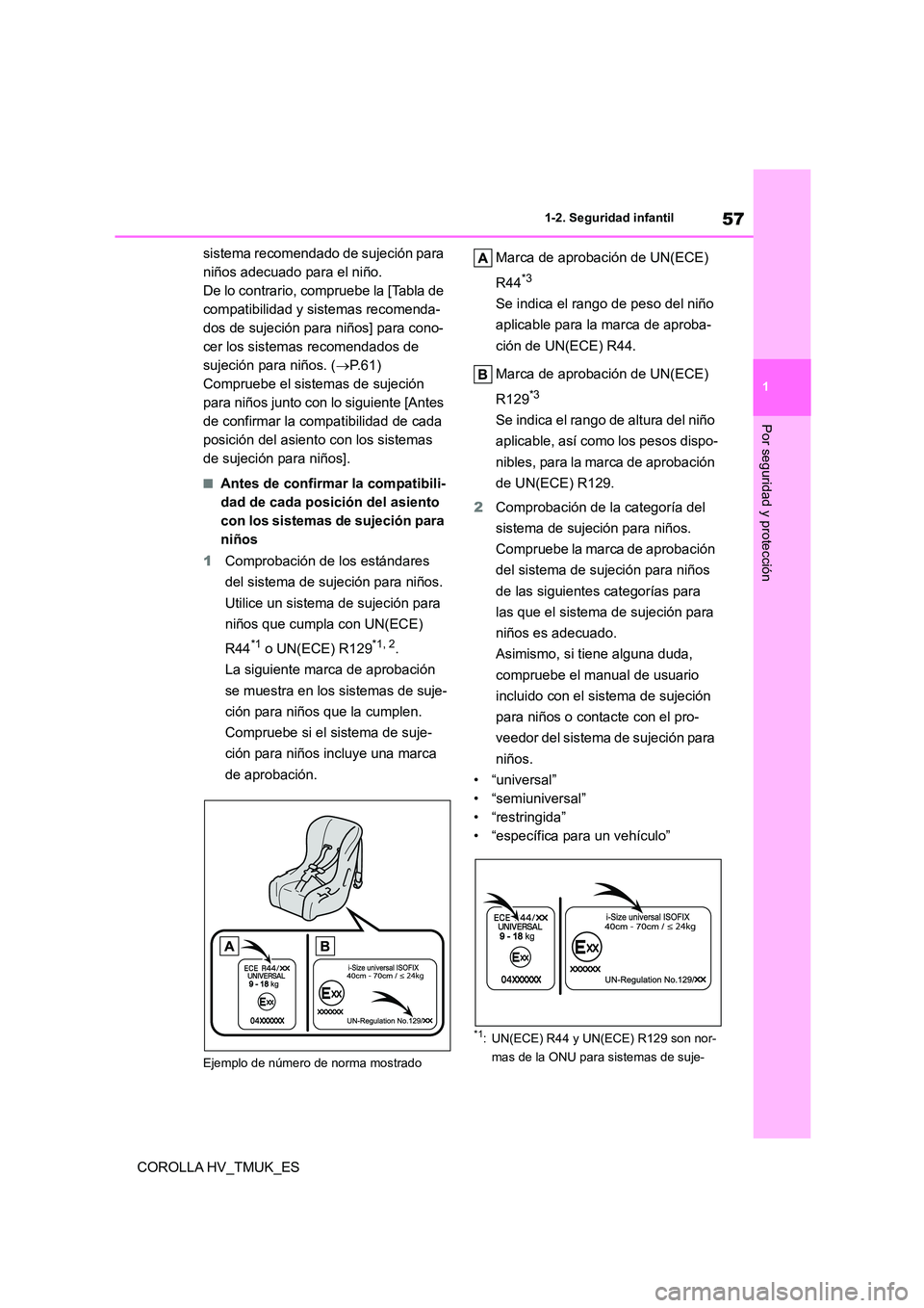 TOYOTA COROLLA HATCHBACK 2021 Manual del propietario (in Spanish) 57
1
1-2. Seguridad infantil
Por seguridad y protección
COROLLA HV_TMUK_ES
sistema recomendado de sujeción para
niños adecuado para el niño.
De lo contrario, comp ruebe la [Tabla de
compati TOYOTA COROLLA HATCHBACK 2021 Manual del propietario (in Spanish) 57
1
1-2. Seguridad infantil
Por seguridad y protección
COROLLA HV_TMUK_ES
sistema recomendado de sujeción para
niños adecuado para el niño.
De lo contrario, comp ruebe la [Tabla de
compati