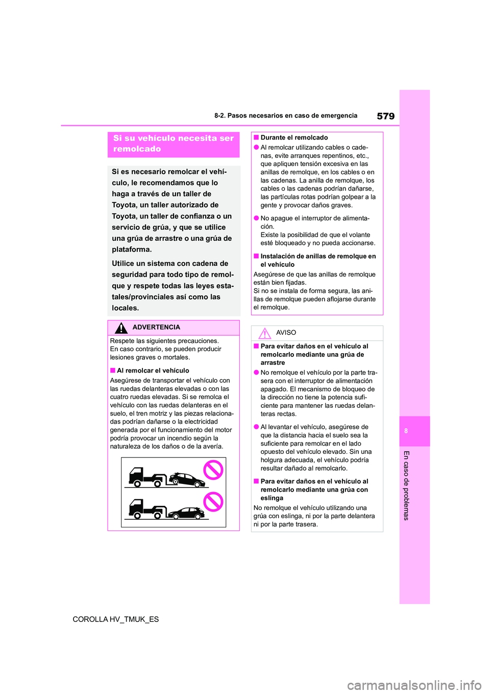 TOYOTA COROLLA HATCHBACK 2021 Manual del propietario (in Spanish) 579
8
8-2. Pasos necesarios en caso de emergencia
En caso de problemas
COROLLA HV_TMUK_ES
8-2.Pasos necesarios en caso de emergenciaSi su vehículo necesita ser
remolcado
Si es necesario remolcar e TOYOTA COROLLA HATCHBACK 2021 Manual del propietario (in Spanish) 579
8
8-2. Pasos necesarios en caso de emergencia
En caso de problemas
COROLLA HV_TMUK_ES
8-2.Pasos necesarios en caso de emergenciaSi su vehículo necesita ser
remolcado
Si es necesario remolcar e