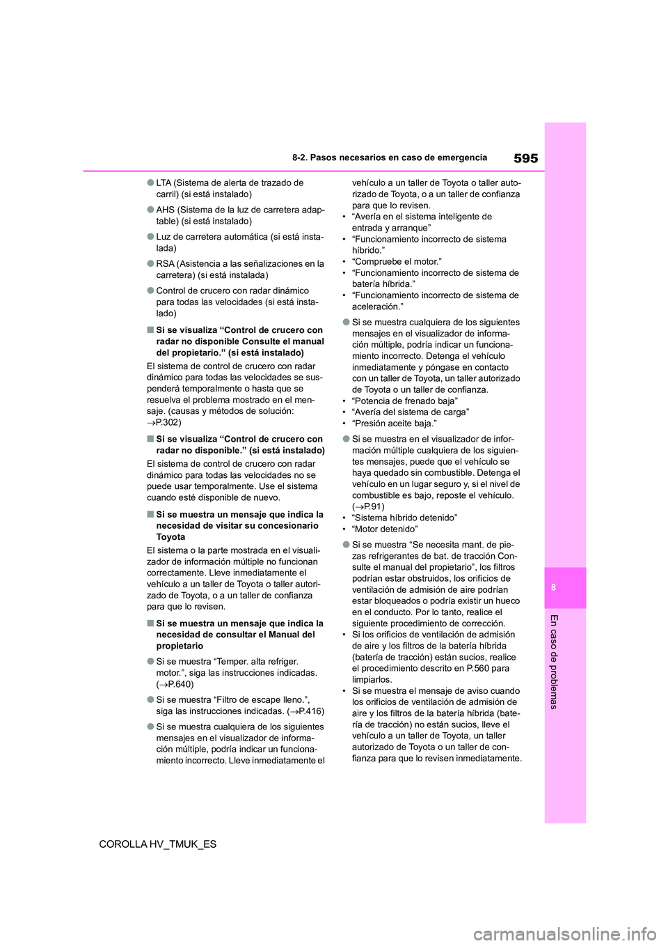 TOYOTA COROLLA HATCHBACK 2021 Manual del propietario (in Spanish) 595
8
8-2. Pasos necesarios en caso de emergencia
En caso de problemas
COROLLA HV_TMUK_ES
●LTA (Sistema de alerta de trazado de carril) (si está instalado)
●AHS (Sistema de la luz de carretera TOYOTA COROLLA HATCHBACK 2021 Manual del propietario (in Spanish) 595
8
8-2. Pasos necesarios en caso de emergencia
En caso de problemas
COROLLA HV_TMUK_ES
●LTA (Sistema de alerta de trazado de carril) (si está instalado)
●AHS (Sistema de la luz de carretera