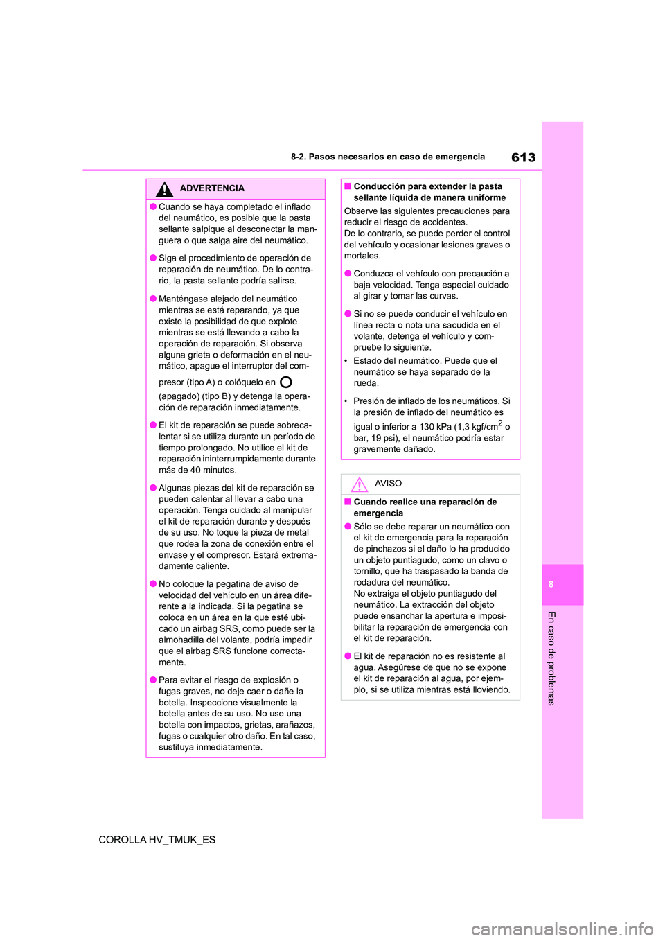 TOYOTA COROLLA HATCHBACK 2021 Manual del propietario (in Spanish) 613
8
8-2. Pasos necesarios en caso de emergencia
En caso de problemas
COROLLA HV_TMUK_ES
ADVERTENCIA
●Cuando se haya completado el inflado
del neumático, es posible que la pasta
sellante salpi TOYOTA COROLLA HATCHBACK 2021 Manual del propietario (in Spanish) 613
8
8-2. Pasos necesarios en caso de emergencia
En caso de problemas
COROLLA HV_TMUK_ES
ADVERTENCIA
●Cuando se haya completado el inflado
del neumático, es posible que la pasta
sellante salpi