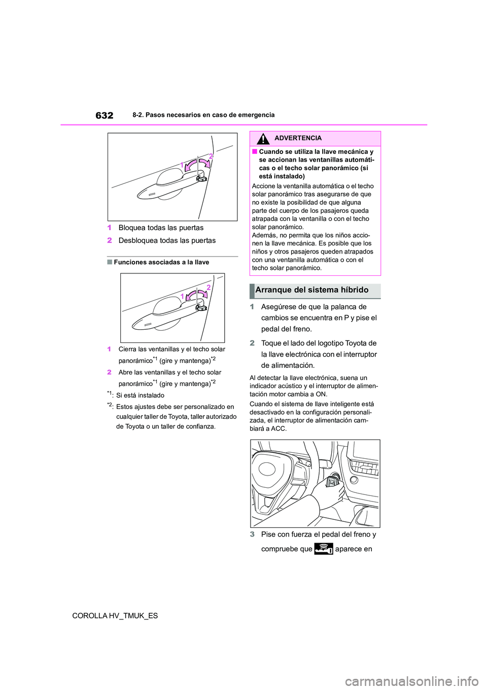 TOYOTA COROLLA HATCHBACK 2021 Manual del propietario (in Spanish) 6328-2. Pasos necesarios en caso de emergencia
COROLLA HV_TMUK_ES
1 Bloquea todas las puertas
2 Desbloquea todas las puertas
■Funciones asociadas a la llave
1 Cierra las ventanillas y el techo so TOYOTA COROLLA HATCHBACK 2021 Manual del propietario (in Spanish) 6328-2. Pasos necesarios en caso de emergencia
COROLLA HV_TMUK_ES
1 Bloquea todas las puertas
2 Desbloquea todas las puertas
■Funciones asociadas a la llave
1 Cierra las ventanillas y el techo so