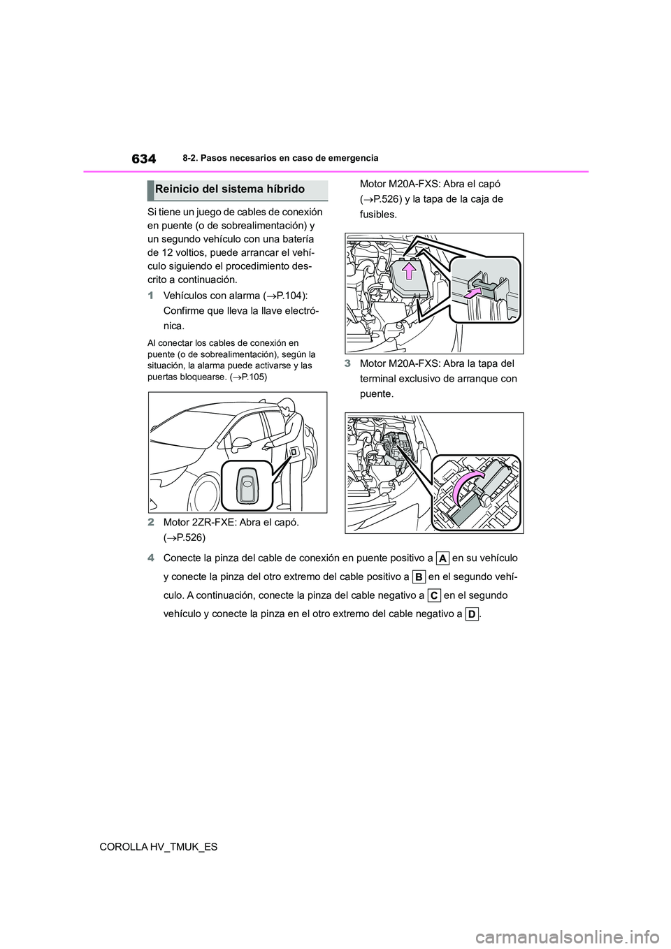 TOYOTA COROLLA HATCHBACK 2021 Manual del propietario (in Spanish) 6348-2. Pasos necesarios en caso de emergencia
COROLLA HV_TMUK_ES
Si tiene un juego de cables de conexión
en puente (o de sobrealimentación) y
un segundo vehículo con una batería
de 12 voltio TOYOTA COROLLA HATCHBACK 2021 Manual del propietario (in Spanish) 6348-2. Pasos necesarios en caso de emergencia
COROLLA HV_TMUK_ES
Si tiene un juego de cables de conexión
en puente (o de sobrealimentación) y
un segundo vehículo con una batería
de 12 voltio
