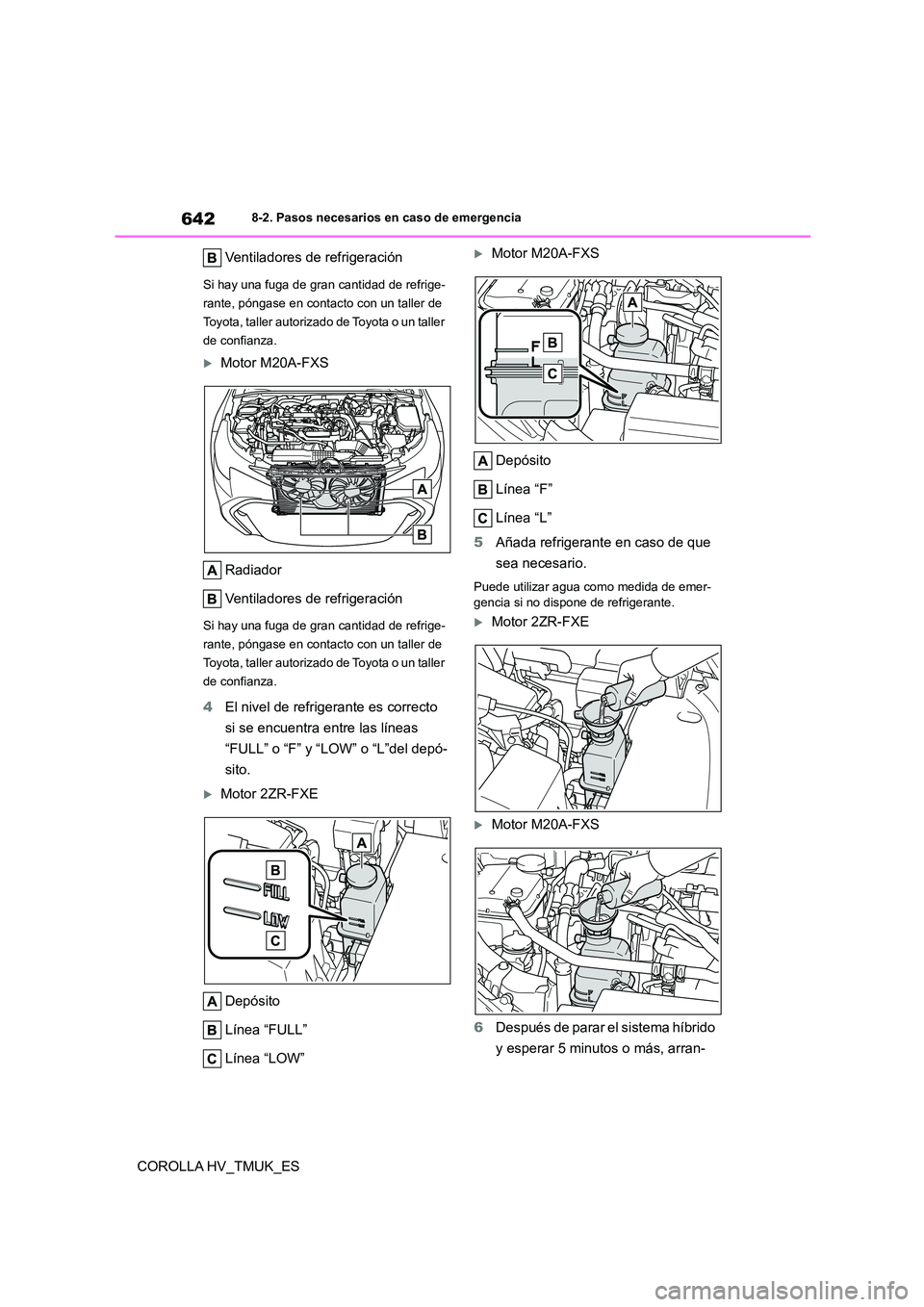 TOYOTA COROLLA HATCHBACK 2021 Manual del propietario (in Spanish) 6428-2. Pasos necesarios en caso de emergencia
COROLLA HV_TMUK_ES
Ventiladores de refrigeración
Si hay una fuga de gran cantidad de refrige-
rante, póngase en contacto con un taller de
Toyota, ta TOYOTA COROLLA HATCHBACK 2021 Manual del propietario (in Spanish) 6428-2. Pasos necesarios en caso de emergencia
COROLLA HV_TMUK_ES
Ventiladores de refrigeración
Si hay una fuga de gran cantidad de refrige-
rante, póngase en contacto con un taller de
Toyota, ta