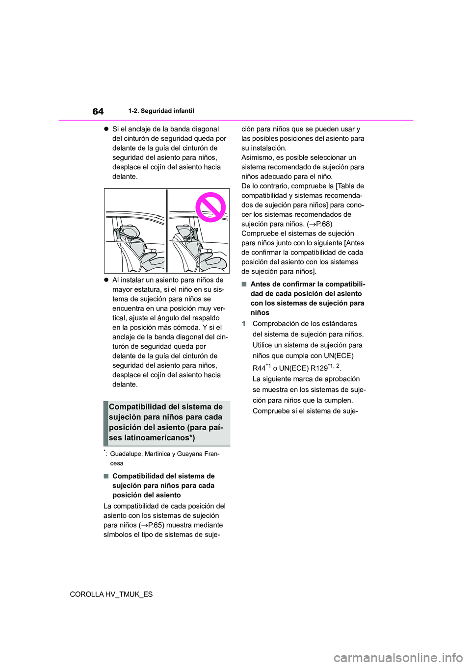 TOYOTA COROLLA HATCHBACK 2021 Manual del propietario (in Spanish) 641-2. Seguridad infantil
COROLLA HV_TMUK_ES
Si el anclaje de la banda diagonal
del cinturón de seguridad queda por
delante de la guía del cinturón de
seguridad del asiento para niños,
d TOYOTA COROLLA HATCHBACK 2021 Manual del propietario (in Spanish) 641-2. Seguridad infantil
COROLLA HV_TMUK_ES
Si el anclaje de la banda diagonal
del cinturón de seguridad queda por
delante de la guía del cinturón de
seguridad del asiento para niños,
d