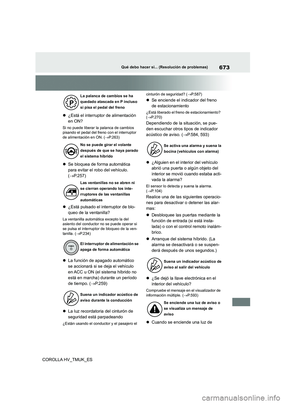 TOYOTA COROLLA HATCHBACK 2021 Manual del propietario (in Spanish) 673Qué debo hacer si... (Resolución de problemas)
COROLLA HV_TMUK_ES
¿Está el interruptor de alimentación
en ON?
Si no puede liberar la palanca de cambios
pisando el pedal del freno con TOYOTA COROLLA HATCHBACK 2021 Manual del propietario (in Spanish) 673Qué debo hacer si... (Resolución de problemas)
COROLLA HV_TMUK_ES
¿Está el interruptor de alimentación
en ON?
Si no puede liberar la palanca de cambios
pisando el pedal del freno con