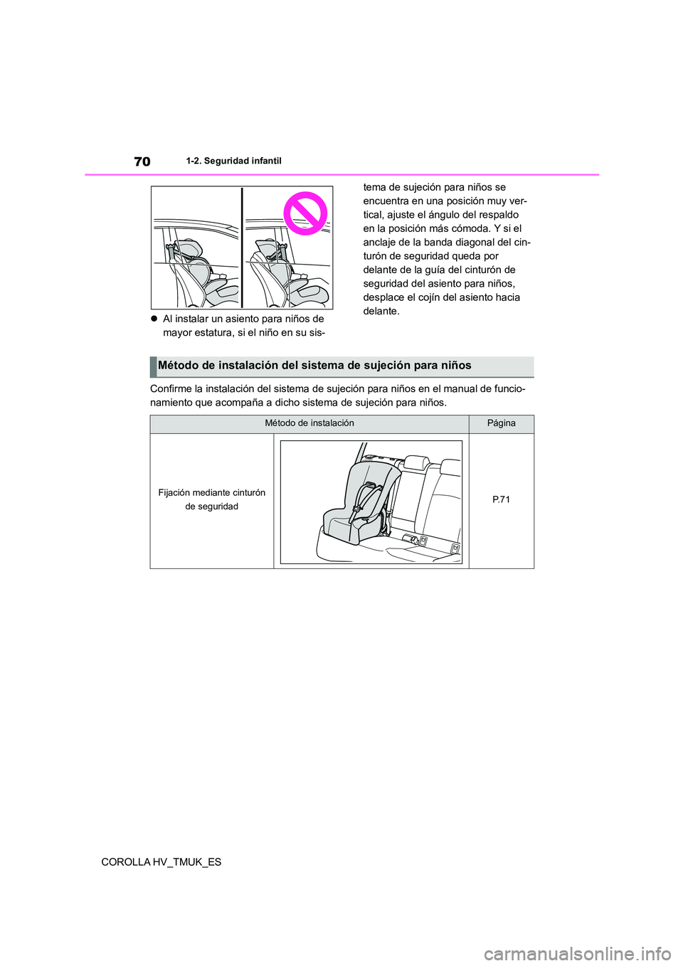 TOYOTA COROLLA HATCHBACK 2021 Manual del propietario (in Spanish) 701-2. Seguridad infantil
COROLLA HV_TMUK_ES
Al instalar un asiento para niños de
mayor estatura, si el niño en su sis-
tema de sujeción para niños se
encuentra en una posición muy ver- TOYOTA COROLLA HATCHBACK 2021 Manual del propietario (in Spanish) 701-2. Seguridad infantil
COROLLA HV_TMUK_ES
Al instalar un asiento para niños de
mayor estatura, si el niño en su sis-
tema de sujeción para niños se
encuentra en una posición muy ver-