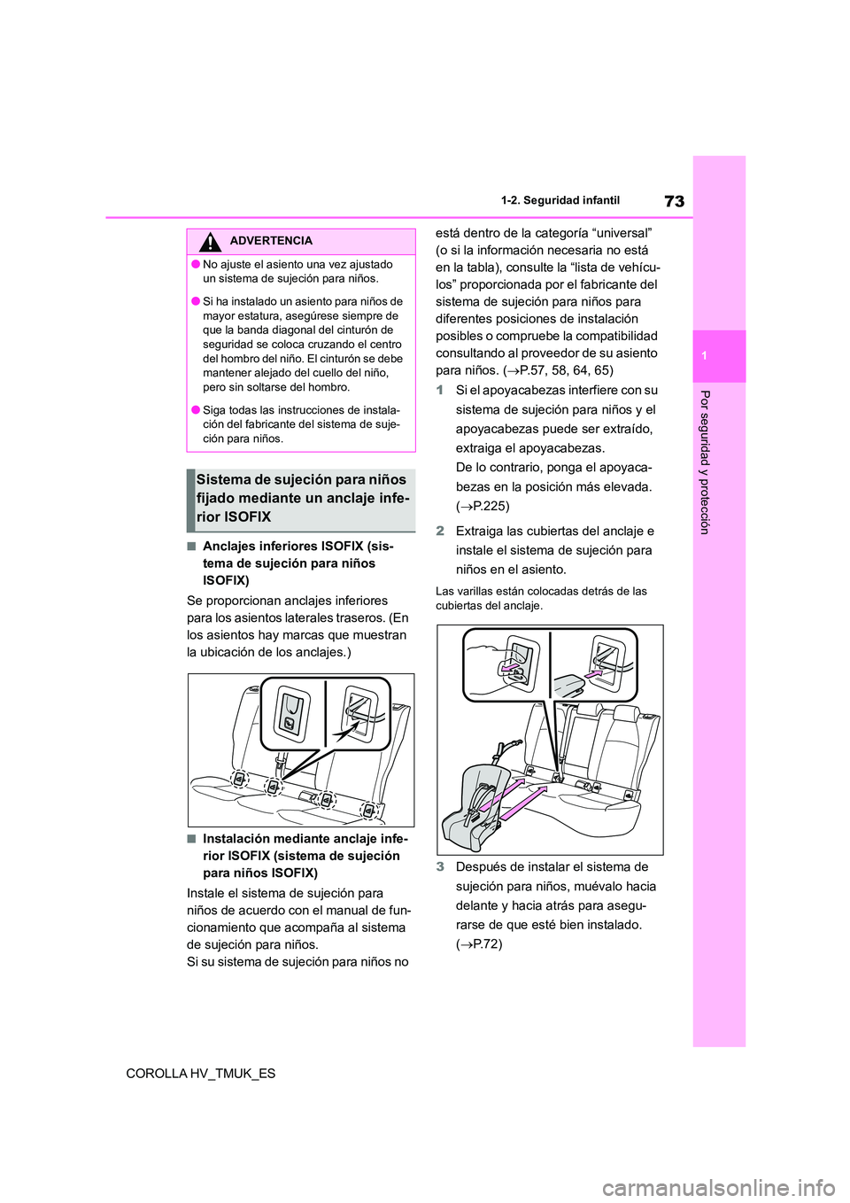 TOYOTA COROLLA HATCHBACK 2021 Manual del propietario (in Spanish) 73
1
1-2. Seguridad infantil
Por seguridad y protección
COROLLA HV_TMUK_ES
■Anclajes inferiores ISOFIX (sis-
tema de sujeción para niños
ISOFIX)
Se proporcionan anclajes inferiores
para los TOYOTA COROLLA HATCHBACK 2021 Manual del propietario (in Spanish) 73
1
1-2. Seguridad infantil
Por seguridad y protección
COROLLA HV_TMUK_ES
■Anclajes inferiores ISOFIX (sis-
tema de sujeción para niños
ISOFIX)
Se proporcionan anclajes inferiores
para los