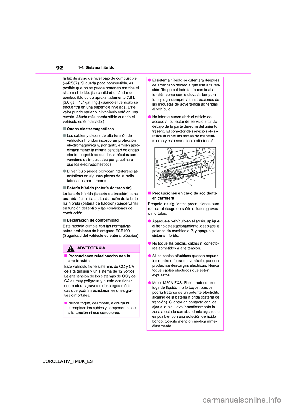 TOYOTA COROLLA HATCHBACK 2021 Manual del propietario (in Spanish) 921-4. Sistema híbrido
COROLLA HV_TMUK_ES
la luz de aviso de nivel bajo de combustible ( P.587). Si queda poco combustible, es
posible que no se pueda poner en marcha el
sistema híbrido. (La TOYOTA COROLLA HATCHBACK 2021 Manual del propietario (in Spanish) 921-4. Sistema híbrido
COROLLA HV_TMUK_ES
la luz de aviso de nivel bajo de combustible ( P.587). Si queda poco combustible, es
posible que no se pueda poner en marcha el
sistema híbrido. (La