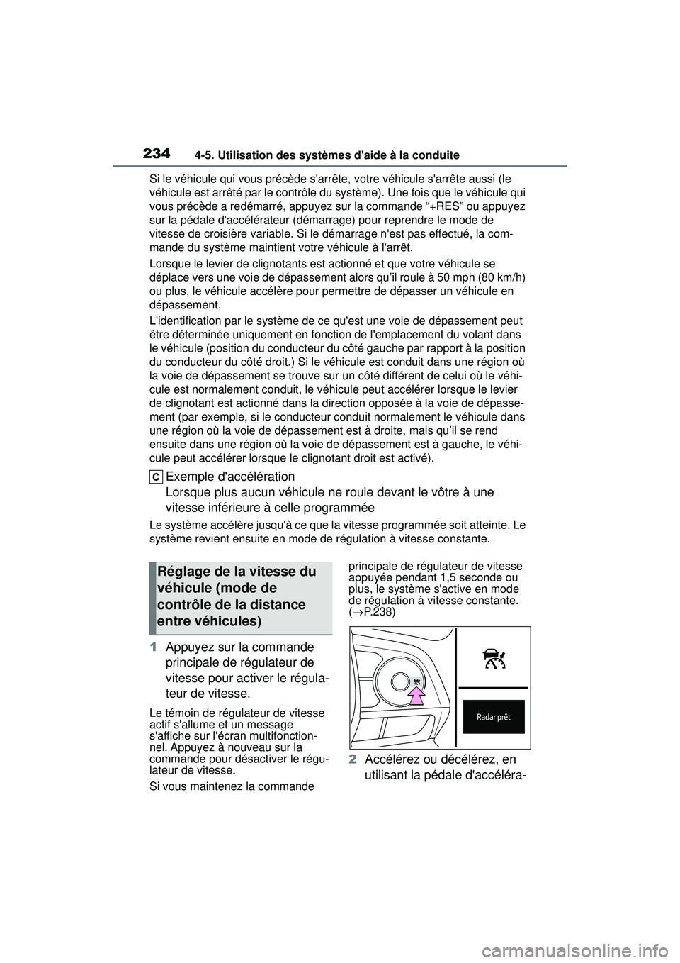 TOYOTA COROLLA HATCHBACK 2021 Manuel du propriétaire (in French) 2344-5. Utilisation des systèmes daide à la conduite
COROLLA H/B_DSi le véhicule qui vous précède sarrête, votre véhicule sarrête aussi (le
véhicule est arrêté par le contrôle du syst TOYOTA COROLLA HATCHBACK 2021 Manuel du propriétaire (in French) 2344-5. Utilisation des systèmes daide à la conduite
COROLLA H/B_DSi le véhicule qui vous précède sarrête, votre véhicule sarrête aussi (le
véhicule est arrêté par le contrôle du syst