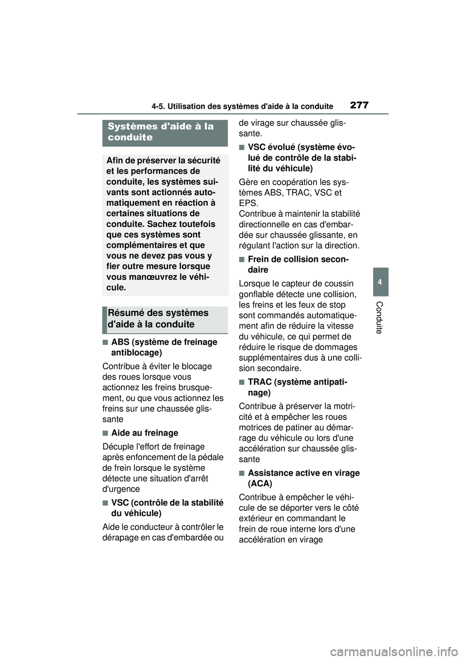 TOYOTA COROLLA HATCHBACK 2021 Manuel du propriétaire (in French) 2774-5. Utilisation des systèmes daide à la conduite
4
Conduite
COROLLA H/B_D
■ABS (système de freinage
antiblocage)
Contribue à éviter le blocage
des roues lorsque vous
actionnez les frein TOYOTA COROLLA HATCHBACK 2021 Manuel du propriétaire (in French) 2774-5. Utilisation des systèmes daide à la conduite
4
Conduite
COROLLA H/B_D
■ABS (système de freinage
antiblocage)
Contribue à éviter le blocage
des roues lorsque vous
actionnez les frein
