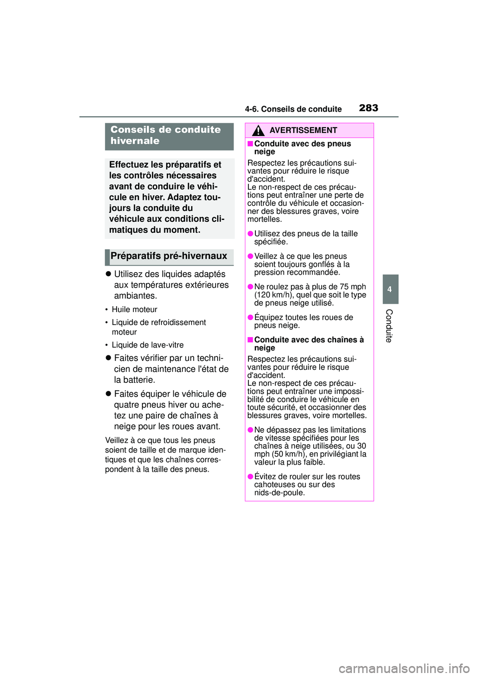 TOYOTA COROLLA HATCHBACK 2021 Manuel du propriétaire (in French) 2834-6. Conseils de conduite
4
Conduite
COROLLA H/B_D
4-6.Conseils de conduite
Utilisez des liquides adaptés
aux températures extérieures
ambiantes.
• Huile moteur
• Liquide de refroidisse TOYOTA COROLLA HATCHBACK 2021 Manuel du propriétaire (in French) 2834-6. Conseils de conduite
4
Conduite
COROLLA H/B_D
4-6.Conseils de conduite
Utilisez des liquides adaptés
aux températures extérieures
ambiantes.
• Huile moteur
• Liquide de refroidisse