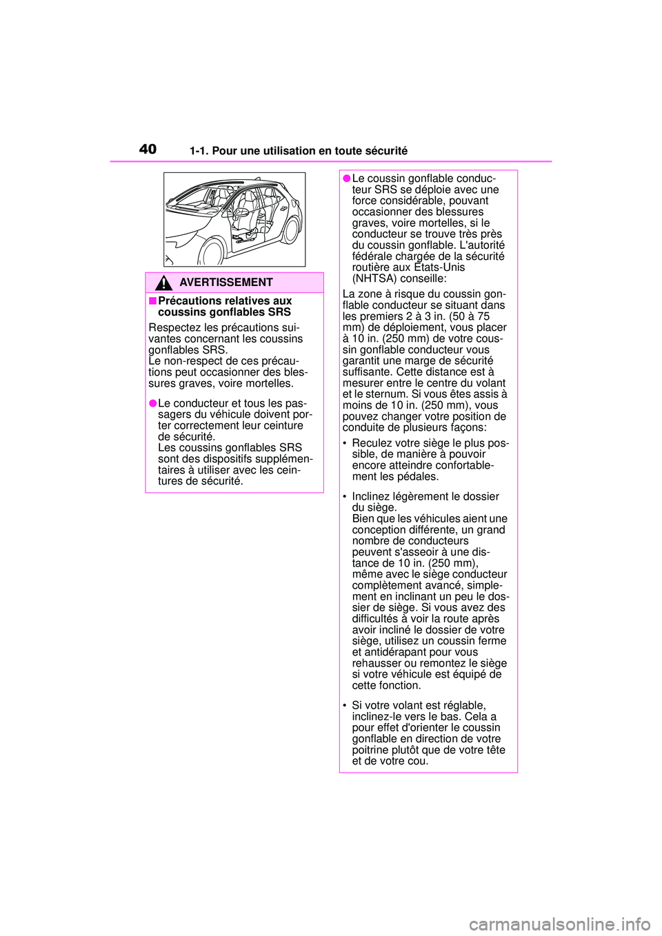 TOYOTA COROLLA HATCHBACK 2021  Manuel du propriétaire (in French) 401-1. Pour une utilisation en toute sécurité
COROLLA H/B_D
AVERTISSEMENT
■Précautions relatives aux 
coussins gonflables SRS
Respectez les précautions sui-
vantes concernant les coussins 
gonfl