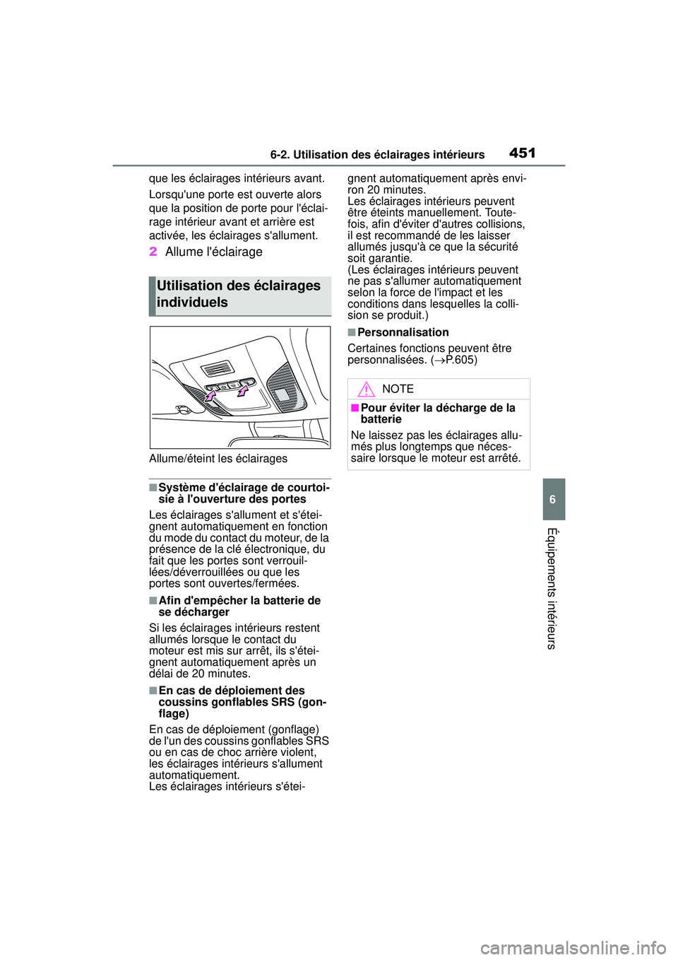 TOYOTA COROLLA HATCHBACK 2021 Manuel du propriétaire (in French) 4516-2. Utilisation des éclairages intérieurs
6
Équipements intérieurs
COROLLA H/B_Dque les éclairages intérieurs avant.
Lorsquune porte est ouverte alors
que la position de porte pour lécla TOYOTA COROLLA HATCHBACK 2021 Manuel du propriétaire (in French) 4516-2. Utilisation des éclairages intérieurs
6
Équipements intérieurs
COROLLA H/B_Dque les éclairages intérieurs avant.
Lorsquune porte est ouverte alors
que la position de porte pour lécla