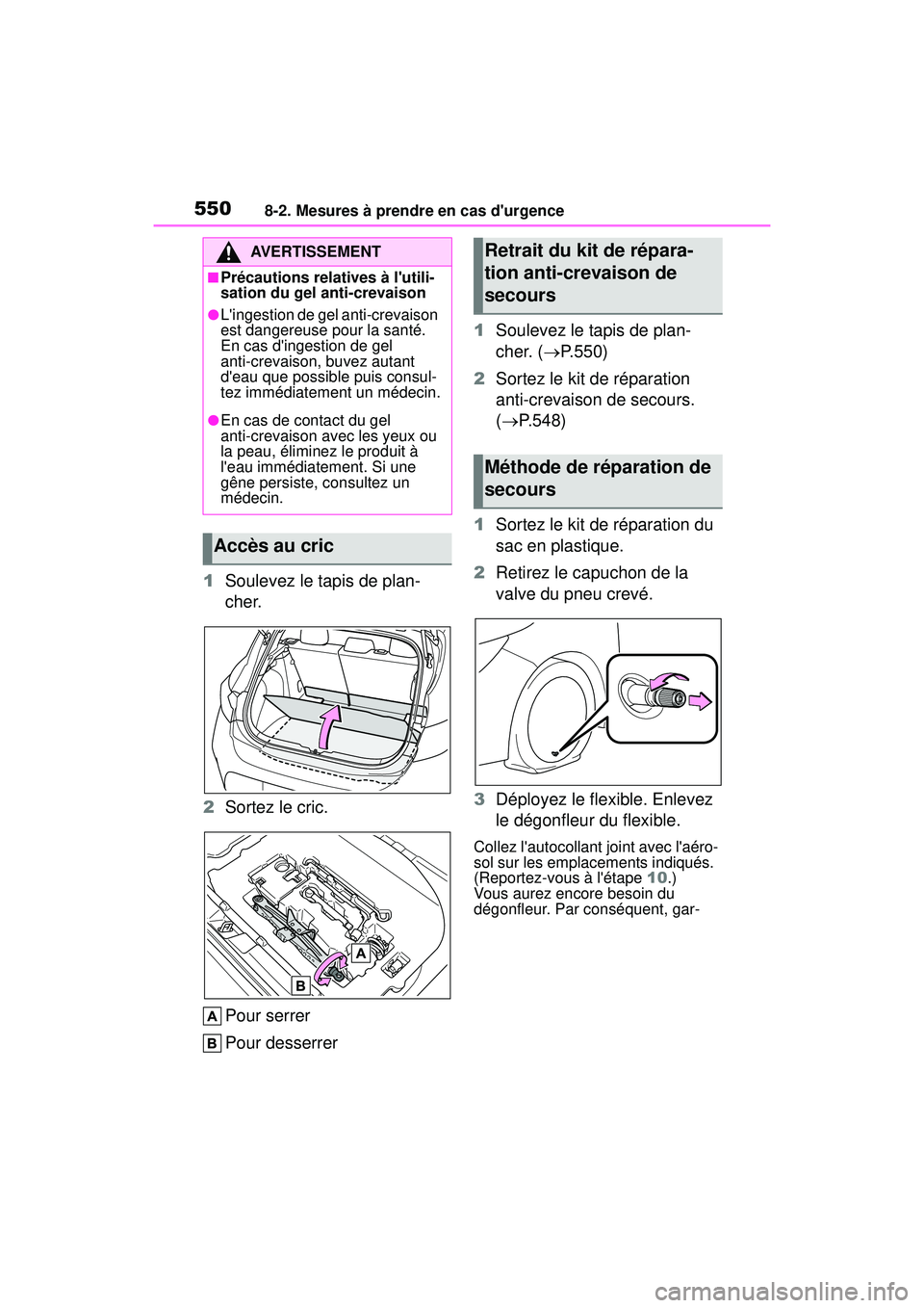 TOYOTA COROLLA HATCHBACK 2021 Manuel du propriétaire (in French) 5508-2. Mesures à prendre en cas durgence
COROLLA H/B_D
1Soulevez le tapis de plan-
cher.
2 Sortez le cric.
Pour serrer
Pour desserrer 1
Soulevez le tapis de plan-
cher. ( P.550)
2 Sortez le kit TOYOTA COROLLA HATCHBACK 2021 Manuel du propriétaire (in French) 5508-2. Mesures à prendre en cas durgence
COROLLA H/B_D
1Soulevez le tapis de plan-
cher.
2 Sortez le cric.
Pour serrer
Pour desserrer 1
Soulevez le tapis de plan-
cher. ( P.550)
2 Sortez le kit
