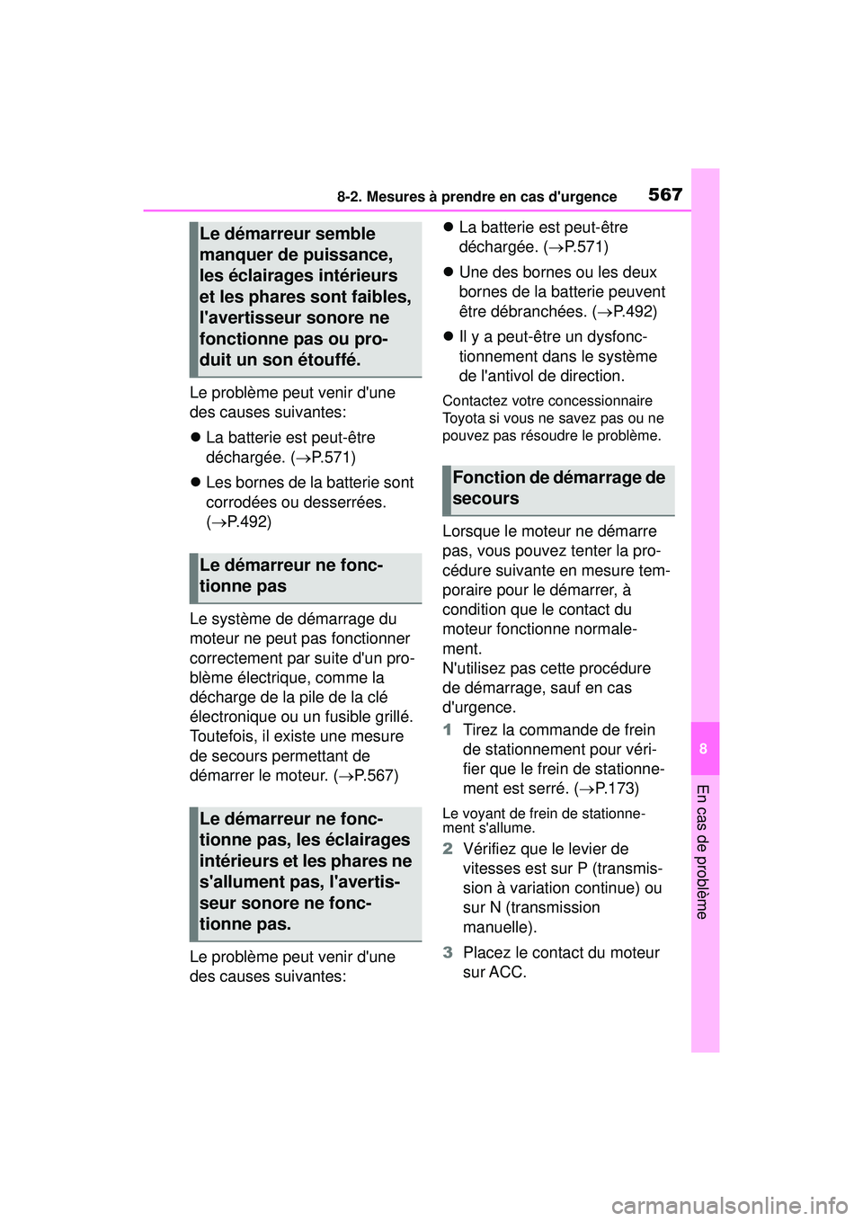 TOYOTA COROLLA HATCHBACK 2021 Manuel du propriétaire (in French) 5678-2. Mesures à prendre en cas durgence
8
En cas de problème
COROLLA H/B_D
Le problème peut venir dune
des causes suivantes:
La batterie est peut-être
déchargée. ( P.571)
Les bor TOYOTA COROLLA HATCHBACK 2021 Manuel du propriétaire (in French) 5678-2. Mesures à prendre en cas durgence
8
En cas de problème
COROLLA H/B_D
Le problème peut venir dune
des causes suivantes:
La batterie est peut-être
déchargée. ( P.571)
Les bor