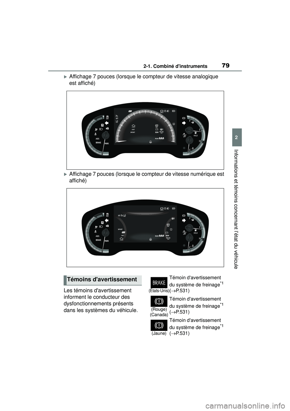TOYOTA COROLLA HATCHBACK 2021  Manuel du propriétaire (in French) 792-1. Combiné dinstruments
2
Informations et témoins concernant l’état du véhicule
COROLLA H/B_D
Affichage 7 pouces (lorsque le compteur de vitesse analogique 
est affiché)
Affichage 7 