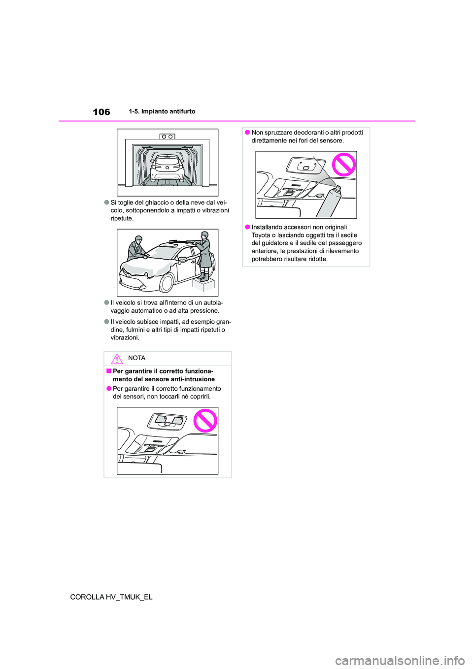TOYOTA COROLLA HATCHBACK 2020 Manuale duso (in Italian) 1061-5. Impianto antifurto
COROLLA HV_TMUK_EL
●Si toglie del ghiaccio o della neve dal vei- colo, sottoponendolo a impatti o vibrazioni
ripetute.
●Il veicolo si trova al linterno di un autola- TOYOTA COROLLA HATCHBACK 2020 Manuale duso (in Italian) 1061-5. Impianto antifurto
COROLLA HV_TMUK_EL
●Si toglie del ghiaccio o della neve dal vei- colo, sottoponendolo a impatti o vibrazioni
ripetute.
●Il veicolo si trova al linterno di un autola-
