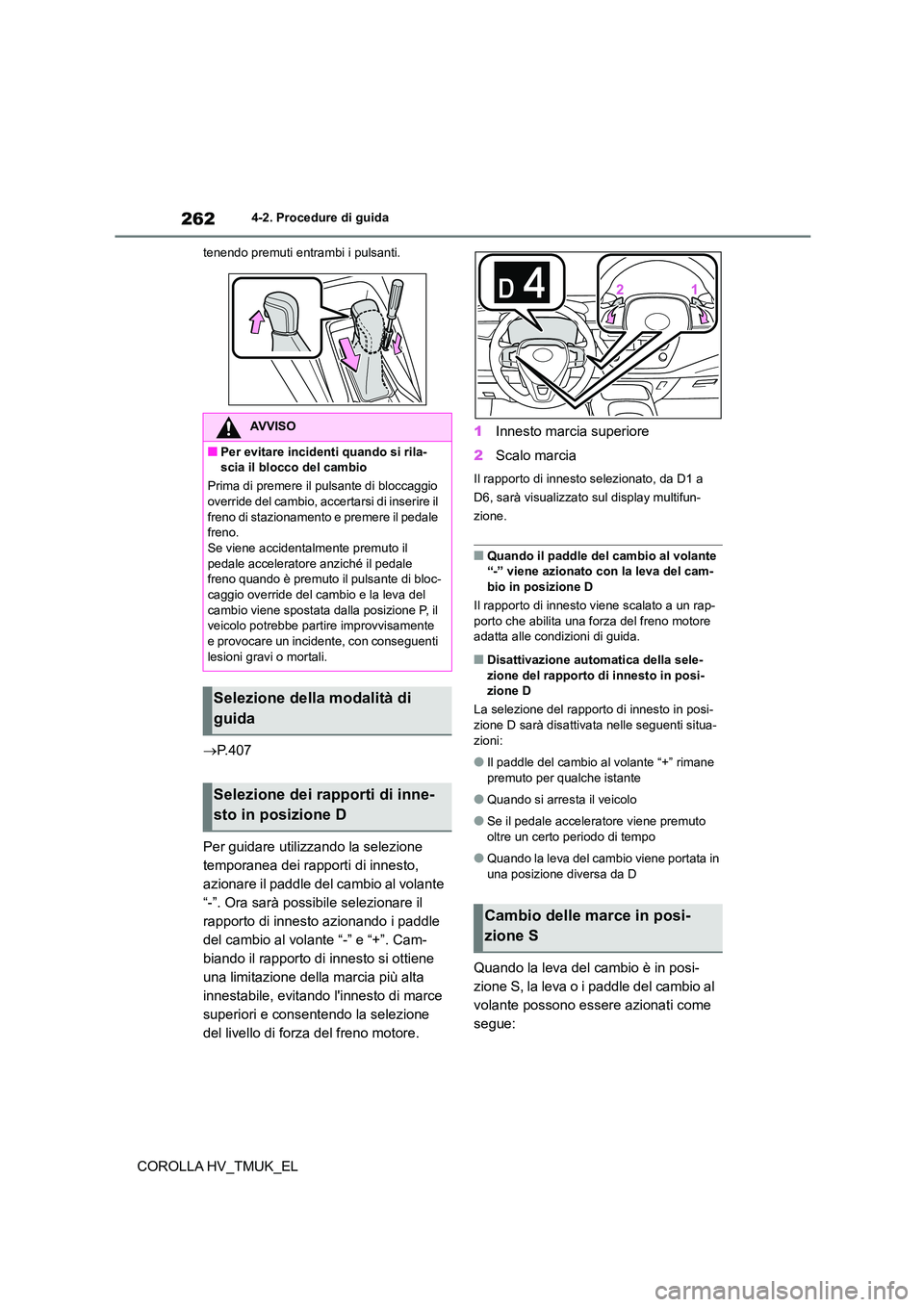 TOYOTA COROLLA HATCHBACK 2021 Manuale duso (in Italian) 2624-2. Procedure di guida
COROLLA HV_TMUK_EL
tenendo premuti entrambi i pulsanti.
P.407
Per guidare utilizzando la selezione
temporanea dei rapporti di innesto,
azionare il paddle del cambio a TOYOTA COROLLA HATCHBACK 2021 Manuale duso (in Italian) 2624-2. Procedure di guida
COROLLA HV_TMUK_EL
tenendo premuti entrambi i pulsanti.
P.407
Per guidare utilizzando la selezione
temporanea dei rapporti di innesto,
azionare il paddle del cambio a