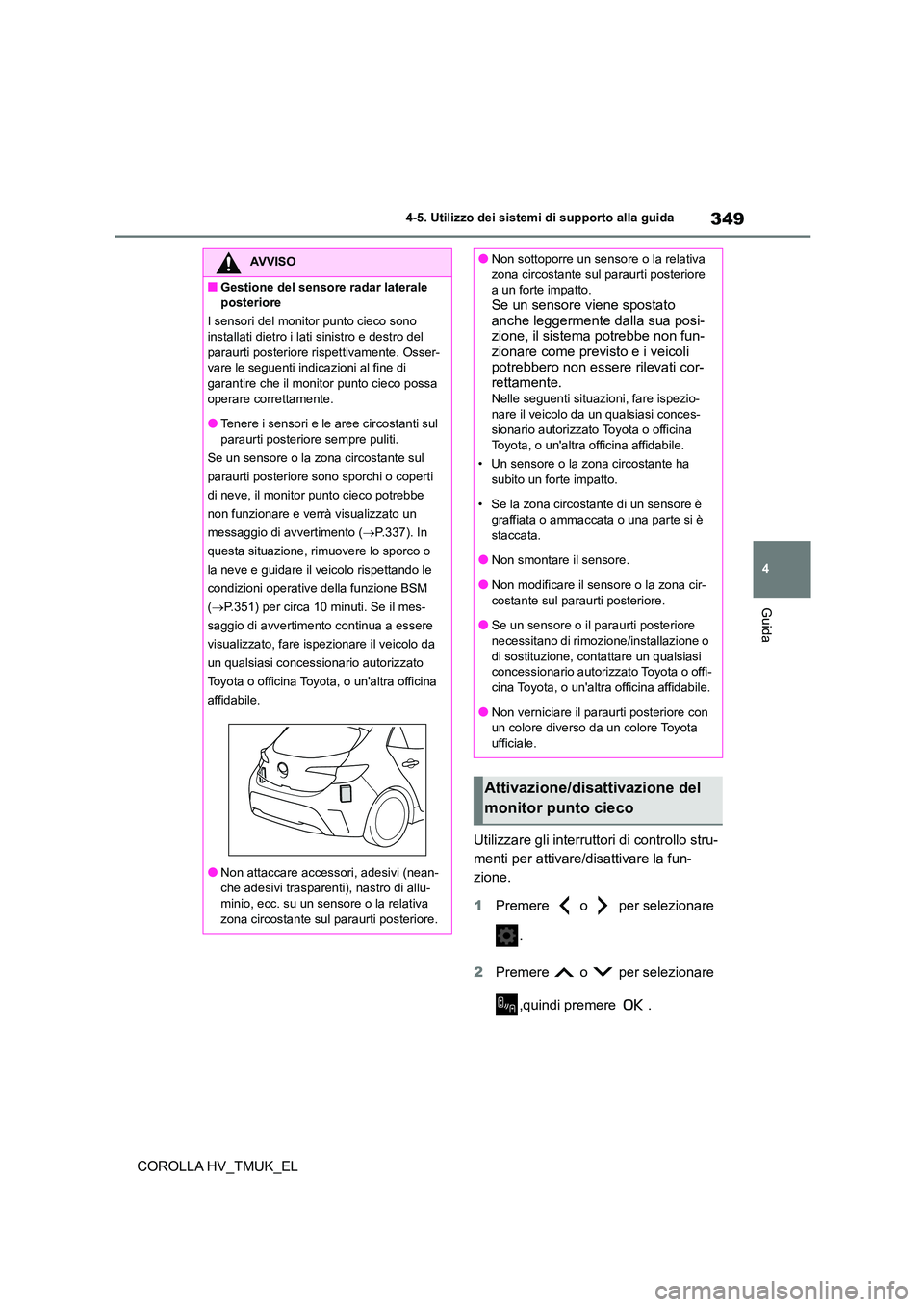 TOYOTA COROLLA HATCHBACK 2021 Manuale duso (in Italian) 349
4
4-5. Utilizzo dei sistemi di supporto alla guida
Guida
COROLLA HV_TMUK_EL
Utilizzare gli interruttori di controllo stru-
menti per attivare/disattivare la fun-
zione.
1 Premere o per se TOYOTA COROLLA HATCHBACK 2021 Manuale duso (in Italian) 349
4
4-5. Utilizzo dei sistemi di supporto alla guida
Guida
COROLLA HV_TMUK_EL
Utilizzare gli interruttori di controllo stru-
menti per attivare/disattivare la fun-
zione.
1 Premere o per se