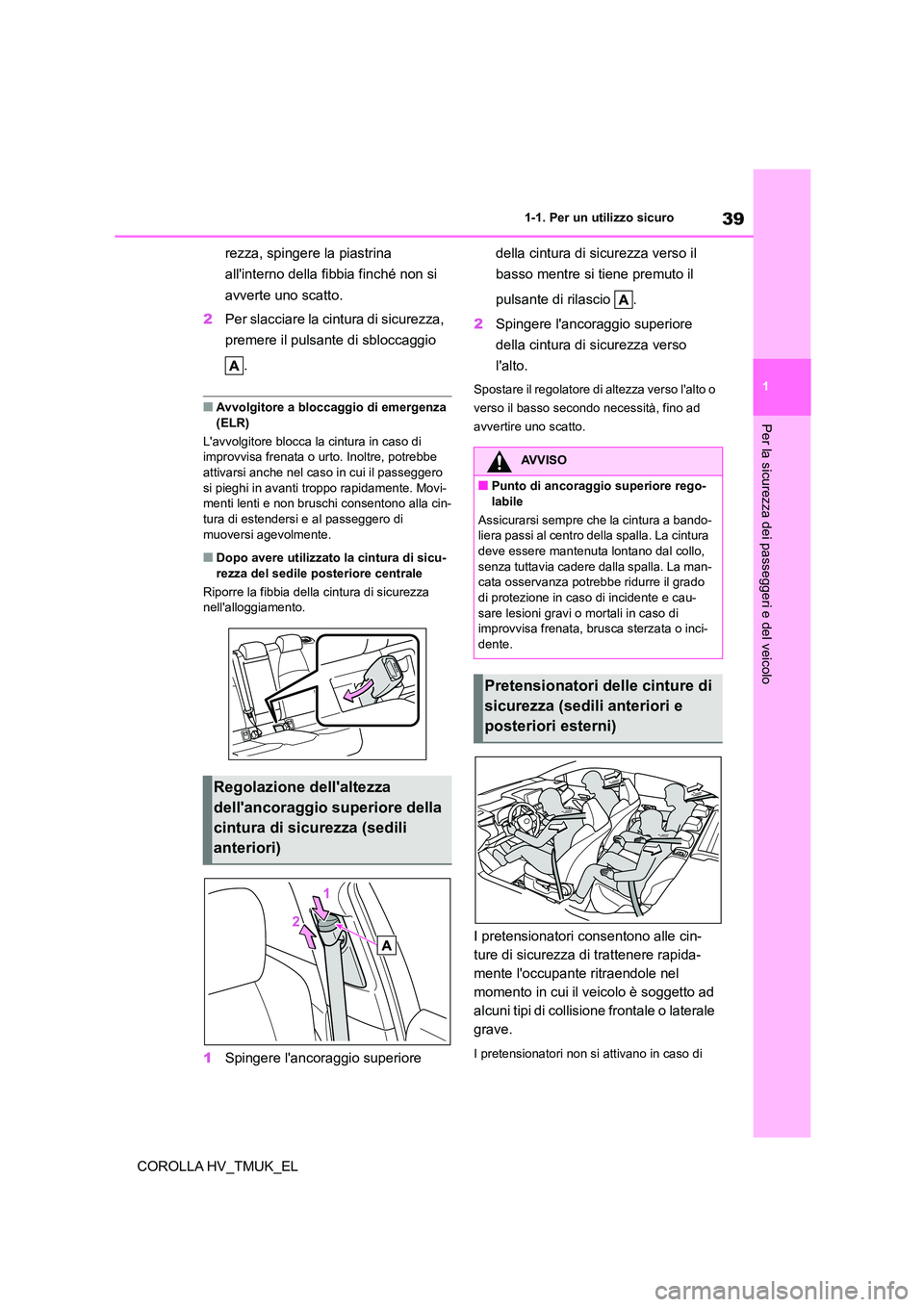 TOYOTA COROLLA HATCHBACK 2021 Manuale duso (in Italian) 39
1
1-1. Per un utilizzo sicuro
Per la sicurezza dei passeggeri e del veicolo
COROLLA HV_TMUK_EL
rezza, spingere la piastrina
allinterno della fibbia finché non si
avverte uno scatto.
2 Per s TOYOTA COROLLA HATCHBACK 2021 Manuale duso (in Italian) 39
1
1-1. Per un utilizzo sicuro
Per la sicurezza dei passeggeri e del veicolo
COROLLA HV_TMUK_EL
rezza, spingere la piastrina
allinterno della fibbia finché non si
avverte uno scatto.
2 Per s