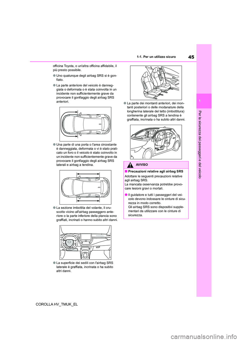 TOYOTA COROLLA HATCHBACK 2021 Manuale duso (in Italian) 45
1
1-1. Per un utilizzo sicuro
Per la sicurezza dei passeggeri e del veicolo
COROLLA HV_TMUK_EL
officina Toyota, o unaltra officina affidabile, il più presto possibile.
●Uno qualunque degli ai TOYOTA COROLLA HATCHBACK 2021 Manuale duso (in Italian) 45
1
1-1. Per un utilizzo sicuro
Per la sicurezza dei passeggeri e del veicolo
COROLLA HV_TMUK_EL
officina Toyota, o unaltra officina affidabile, il più presto possibile.
●Uno qualunque degli ai