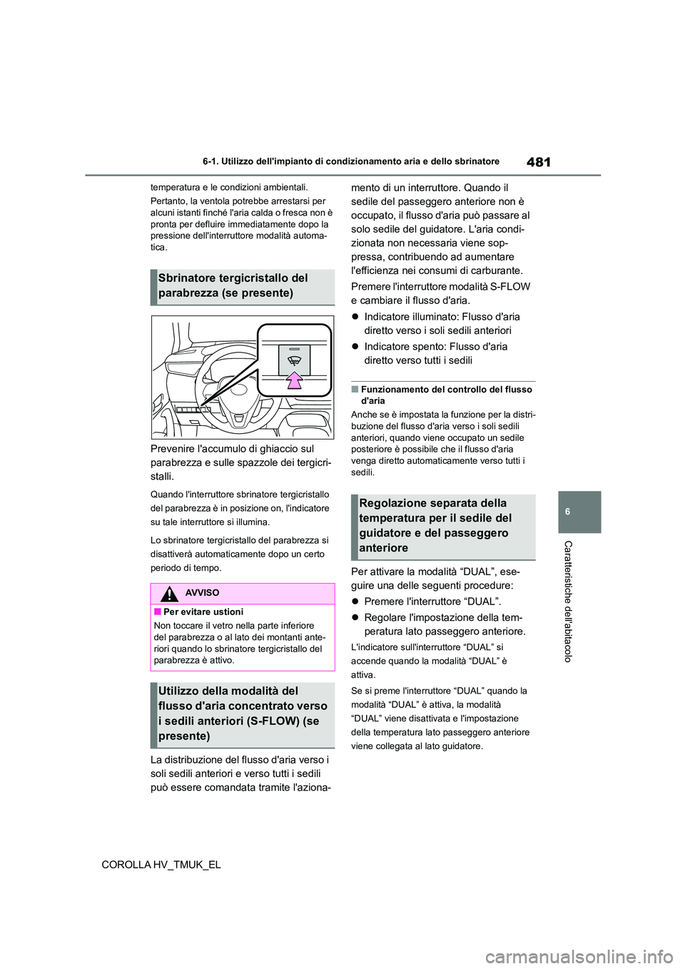 TOYOTA COROLLA HATCHBACK 2020 Manuale duso (in Italian) 481
6
6-1. Utilizzo dellimpianto di cond izionamento aria e dello sbrinatore
Caratteristiche dellabitacolo
COROLLA HV_TMUK_EL
temperatura e le condizioni ambientali.
Pertanto, la ventola potrebbe TOYOTA COROLLA HATCHBACK 2020 Manuale duso (in Italian) 481
6
6-1. Utilizzo dellimpianto di cond izionamento aria e dello sbrinatore
Caratteristiche dellabitacolo
COROLLA HV_TMUK_EL
temperatura e le condizioni ambientali.
Pertanto, la ventola potrebbe