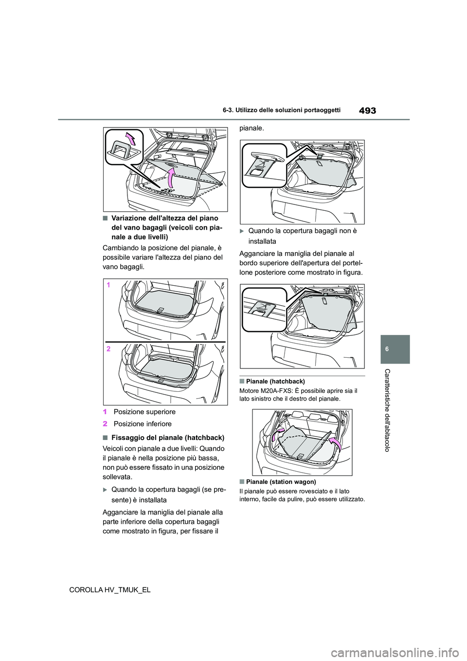 TOYOTA COROLLA HATCHBACK 2020 Manuale duso (in Italian) 493
6
6-3. Utilizzo delle so luzioni portaoggetti
Caratteristiche dellabitacolo
COROLLA HV_TMUK_EL
■Variazione dellaltezza del piano
del vano bagagli (veicoli con pia-
nale a due livelli)
Camb TOYOTA COROLLA HATCHBACK 2020 Manuale duso (in Italian) 493
6
6-3. Utilizzo delle so luzioni portaoggetti
Caratteristiche dellabitacolo
COROLLA HV_TMUK_EL
■Variazione dellaltezza del piano
del vano bagagli (veicoli con pia-
nale a due livelli)
Camb