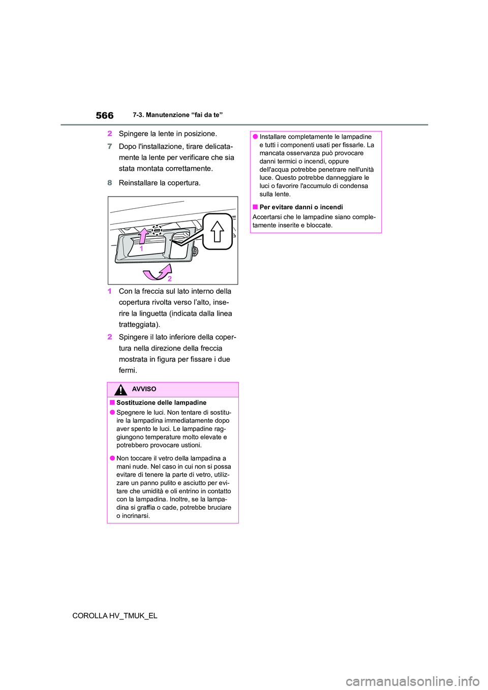 TOYOTA COROLLA HATCHBACK 2020 Manuale duso (in Italian) 5667-3. Manutenzione “fai da te”
COROLLA HV_TMUK_EL
2 Spingere la lente in posizione.
7 Dopo linstallazione, tirare delicata-
mente la lente per verificare che sia
stata montata correttamente TOYOTA COROLLA HATCHBACK 2020 Manuale duso (in Italian) 5667-3. Manutenzione “fai da te”
COROLLA HV_TMUK_EL
2 Spingere la lente in posizione.
7 Dopo linstallazione, tirare delicata-
mente la lente per verificare che sia
stata montata correttamente