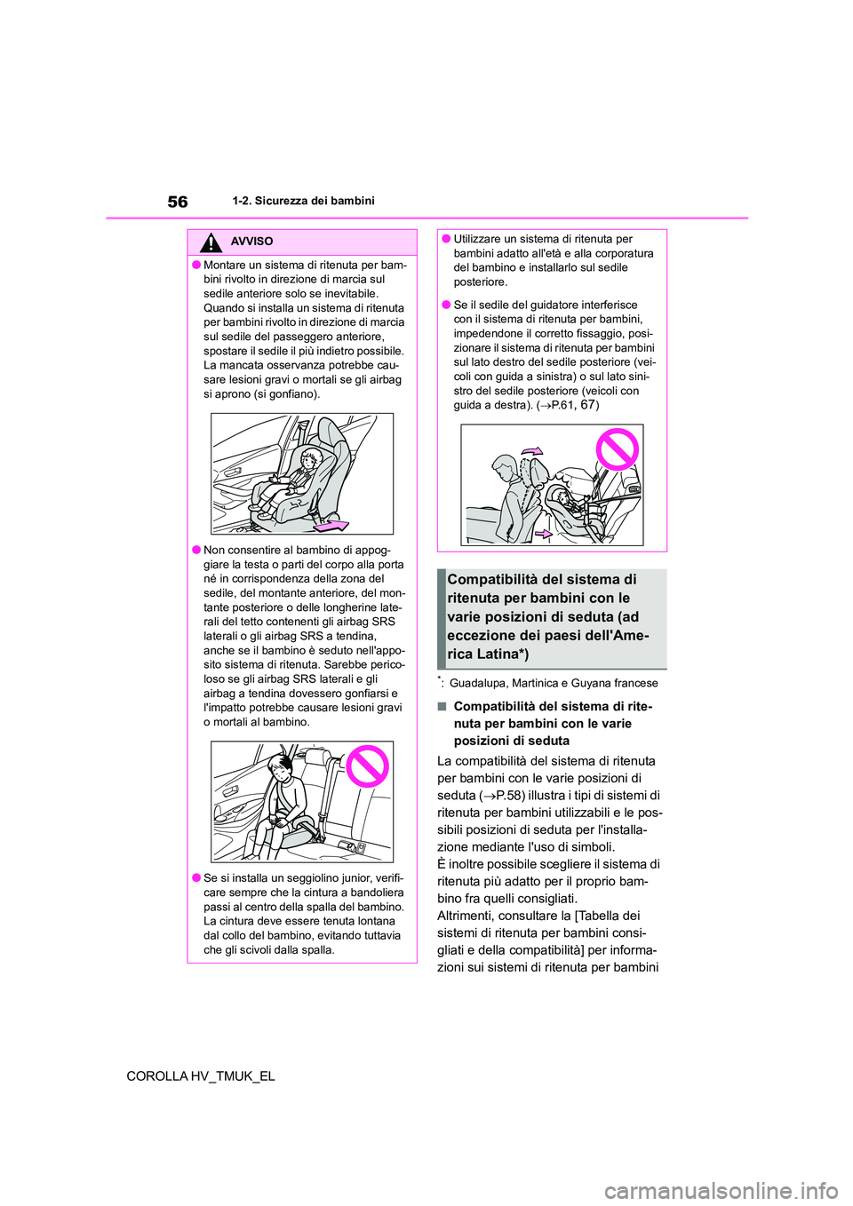 TOYOTA COROLLA HATCHBACK 2021  Manuale duso (in Italian) 561-2. Sicurezza dei bambini
COROLLA HV_TMUK_EL
*: Guadalupa, Martinica e Guyana francese
■Compatibilità del sistema di rite- 
nuta per bambini con le varie 
posizioni di seduta 
La compatibilità 