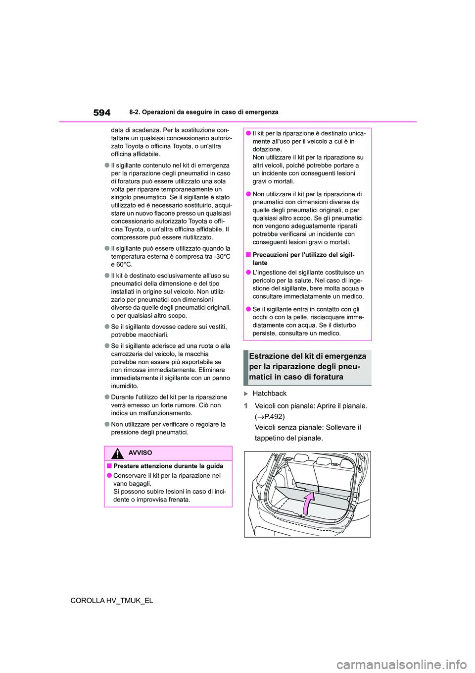 TOYOTA COROLLA HATCHBACK 2021 Manuale duso (in Italian) 5948-2. Operazioni da eseguire in caso di emergenza
COROLLA HV_TMUK_EL
data di scadenza. Per la sostituzione con- tattare un qualsiasi concessionario autoriz-
zato Toyota o officina Toyota, o unaltr TOYOTA COROLLA HATCHBACK 2021 Manuale duso (in Italian) 5948-2. Operazioni da eseguire in caso di emergenza
COROLLA HV_TMUK_EL
data di scadenza. Per la sostituzione con- tattare un qualsiasi concessionario autoriz-
zato Toyota o officina Toyota, o unaltr