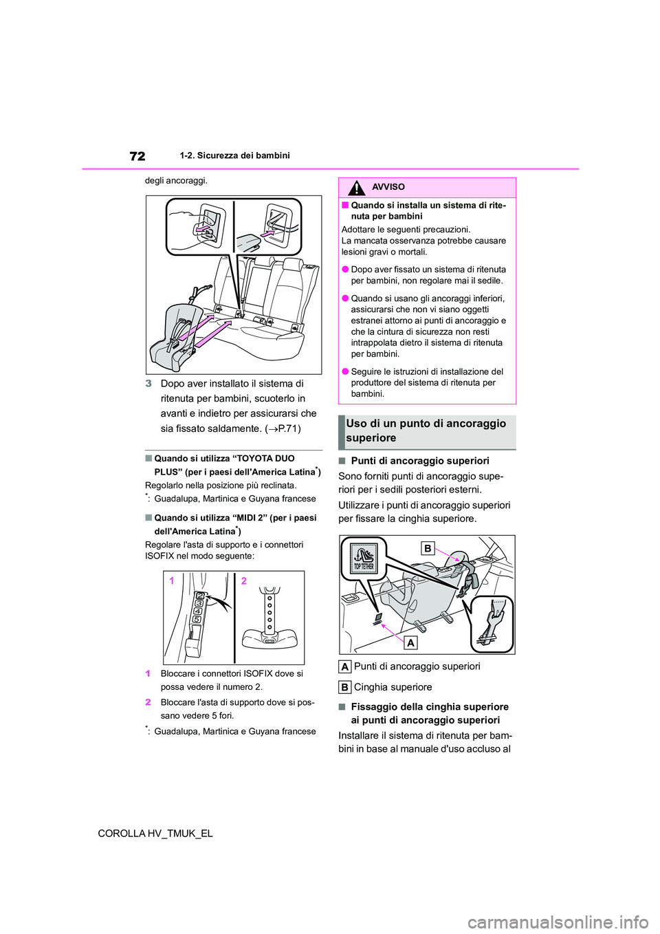 TOYOTA COROLLA HATCHBACK 2021  Manuale duso (in Italian) 721-2. Sicurezza dei bambini
COROLLA HV_TMUK_EL
degli ancoraggi.
3Dopo aver installato il sistema di  
ritenuta per bambini, scuoterlo in 
avanti e indietro per assicurarsi che 
sia fissato saldamente