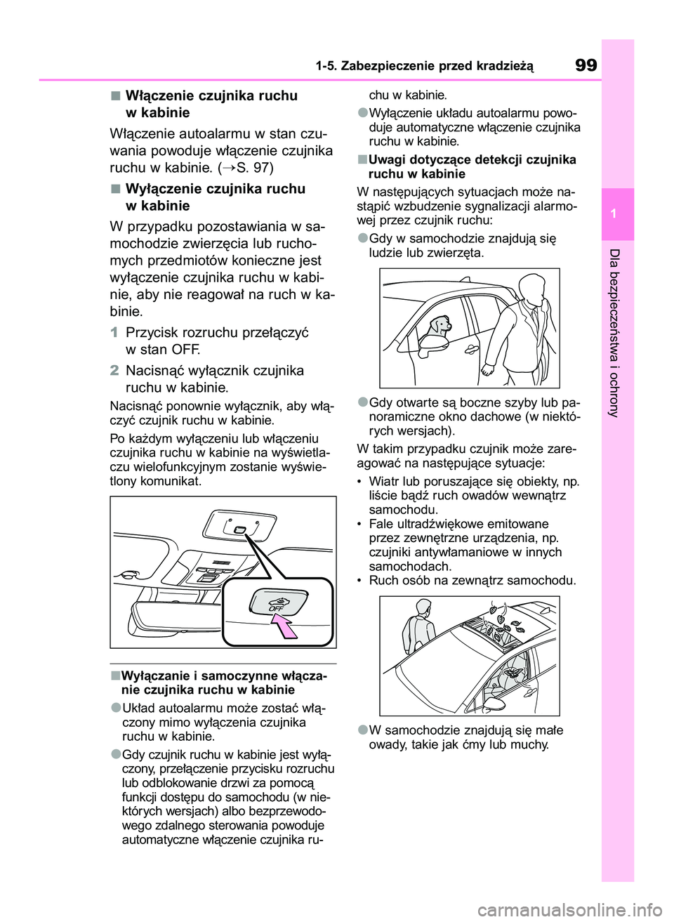 TOYOTA COROLLA HATCHBACK 2020  Instrukcja obsługi (in Polish) W∏àczenie czujnika ruchu
w kabinie
W∏àczenie autoalarmu w stan czu-
wania powoduje w∏àczenie czujnika
ruchu w kabinie. (
S. 97)
Wy∏àczenie czujnika ruchu
w kabinie
W przypadku pozostawian