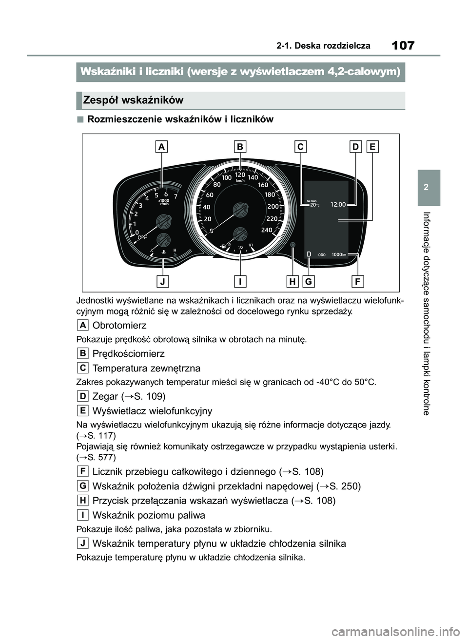 TOYOTA COROLLA HATCHBACK 2021  Instrukcja obsługi (in Polish) Rozmieszczenie wskaêników i liczników
Jednostki wyÊwietlane na wskaênikach i licznikach oraz na wyÊwietlaczu wielofunk-
cyjnym mogà ró˝niç si´ w zale˝noÊci od docelowego rynku sprzeda˝y.
