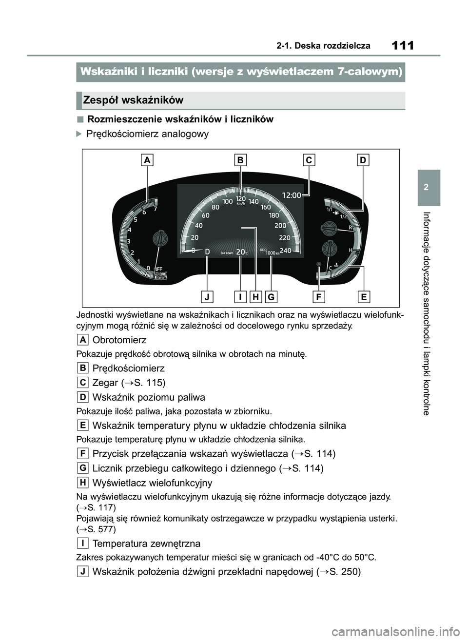 TOYOTA COROLLA HATCHBACK 2020  Instrukcja obsługi (in Polish) Rozmieszczenie wskaêników i liczników
óPr´dkoÊciomierz analogowy
Jednostki wyÊwietlane na wskaênikach i licznikach oraz na wyÊwietlaczu wielofunk-
cyjnym mogà ró˝niç si´ w zale˝noÊci o