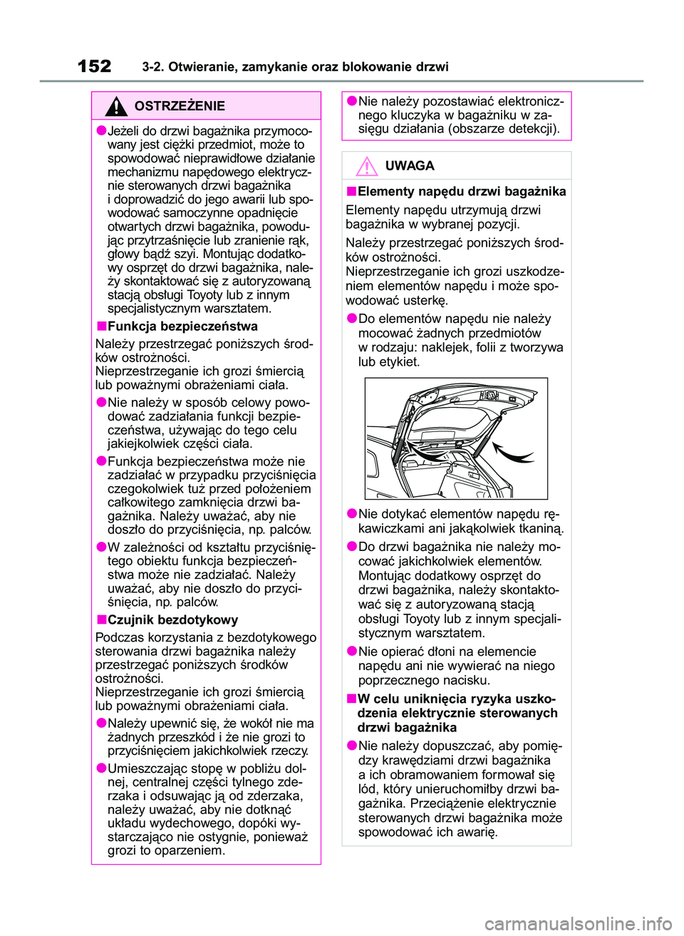 TOYOTA COROLLA HATCHBACK 2020  Instrukcja obsługi (in Polish) 1523-2. Otwieranie, zamykanie oraz blokowanie drzwi
OSTRZE˚ENIE
Je˝eli do drzwi baga˝nika przymoco-
wany jest ci´˝ki przedmiot, mo˝e to
spowodowaç nieprawid∏owe dzia∏anie
mechanizmu nap´do