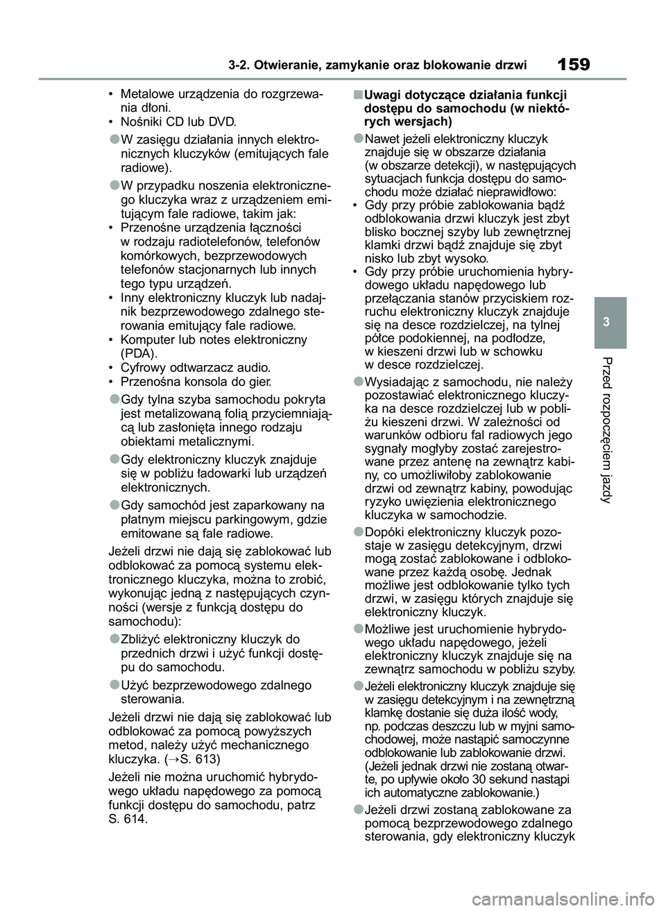 TOYOTA COROLLA HATCHBACK 2020 Instrukcja obsługi (in Polish) • Metalowe urzàdzenia do rozgrzewa-
nia d∏oni.
• NoÊniki CD lub DVD.
W zasi´gu dzia∏ania innych elektro-
nicznych kluczyków (emitujàcych fale
radiowe).
W przypadku noszenia elektroniczn TOYOTA COROLLA HATCHBACK 2020 Instrukcja obsługi (in Polish) • Metalowe urzàdzenia do rozgrzewa-
nia d∏oni.
• NoÊniki CD lub DVD.
W zasi´gu dzia∏ania innych elektro-
nicznych kluczyków (emitujàcych fale
radiowe).
W przypadku noszenia elektroniczn