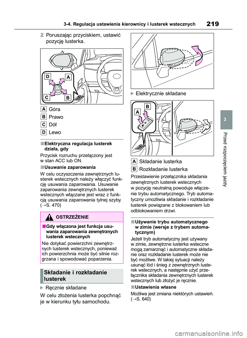 TOYOTA COROLLA HATCHBACK 2020 Instrukcja obsługi (in Polish) 2Poruszajàc przyciskiem, ustawiç
pozycj´ lusterka.
Góra
Prawo
Dó∏
Lewo
Elektryczna regulacja lusterek
dzia∏a, gdy
Przycisk rozruchu prze∏àczony jest
w stan ACC lub ON.
Usuwanie zaparowania TOYOTA COROLLA HATCHBACK 2020 Instrukcja obsługi (in Polish) 2Poruszajàc przyciskiem, ustawiç
pozycj´ lusterka.
Góra
Prawo
Dó∏
Lewo
Elektryczna regulacja lusterek
dzia∏a, gdy
Przycisk rozruchu prze∏àczony jest
w stan ACC lub ON.
Usuwanie zaparowania