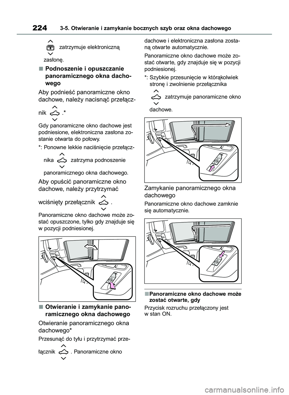 TOYOTA COROLLA HATCHBACK 2020 Instrukcja obsługi (in Polish) zatrzymuje elektronicznà
zas∏on´.
Podnoszenie i opuszczanie
panoramicznego okna dacho-
wego
Aby podnieÊç panoramiczne okno
dachowe,nale˝y nacisnàç prze∏àcz-
nik .*
Gdy panoramiczne okno TOYOTA COROLLA HATCHBACK 2020 Instrukcja obsługi (in Polish) zatrzymuje elektronicznà
zas∏on´.
Podnoszenie i opuszczanie
panoramicznego okna dacho-
wego
Aby podnieÊç panoramiczne okno
dachowe,nale˝y nacisnàç prze∏àcz-
nik .*
Gdy panoramiczne okno