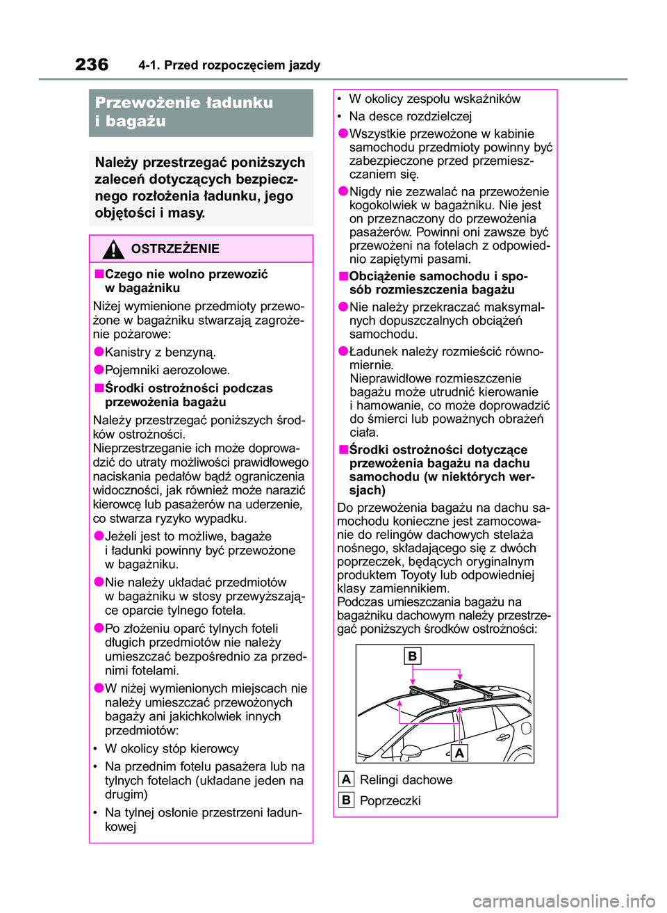 TOYOTA COROLLA HATCHBACK 2020  Instrukcja obsługi (in Polish) 2364-1. Przed rozpocz´ciem jazdy
Przewo˝enie ∏adunku
ibaga˝u
Nale˝y przestrzegaç poni˝szych
zaleceƒ dotyczàcych bezpiecz-
nego roz∏o˝enia ∏adunku, jego
obj´toÊci i masy.
OSTRZE˚ENIE
