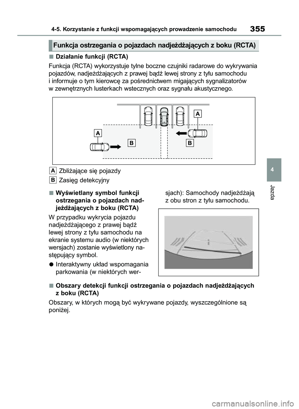 TOYOTA COROLLA HATCHBACK 2020  Instrukcja obsługi (in Polish) WyÊwietlany symbol funkcji
ostrzegania o pojazdach nad-
je˝d˝ajàcych z boku (RCTA)
W przypadku wykrycia pojazdu
nadje˝d˝ajàcego z prawej bàdê 
lewej strony z ty∏u samochodu na
ekranie syste
