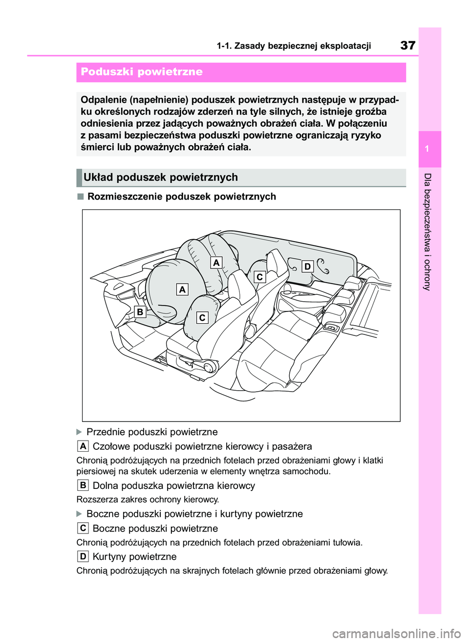 TOYOTA COROLLA HATCHBACK 2020  Instrukcja obsługi (in Polish) Rozmieszczenie poduszek powietrznych
óPrzednie poduszki powietrzne
Czo∏owe poduszki powietrzne kierowcy i pasa˝era
Chronià podró˝ujàcych na przednich fotelach przed obra˝eniami g∏owy i klat