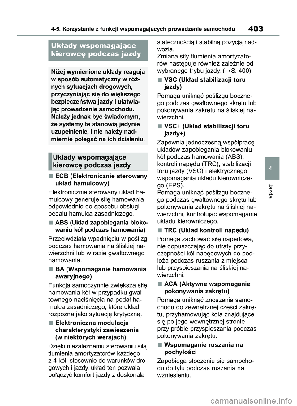 TOYOTA COROLLA HATCHBACK 2020  Instrukcja obsługi (in Polish) ECB (Elektronicznie sterowany
uk∏ad hamulcowy)
Elektronicznie sterowany uk∏ad ha-
mulcowy generuje si∏´ hamowania
odpowiednio do sposobu obs∏ugi
peda∏u hamulca zasadniczego.
ABS (Uk∏ad za