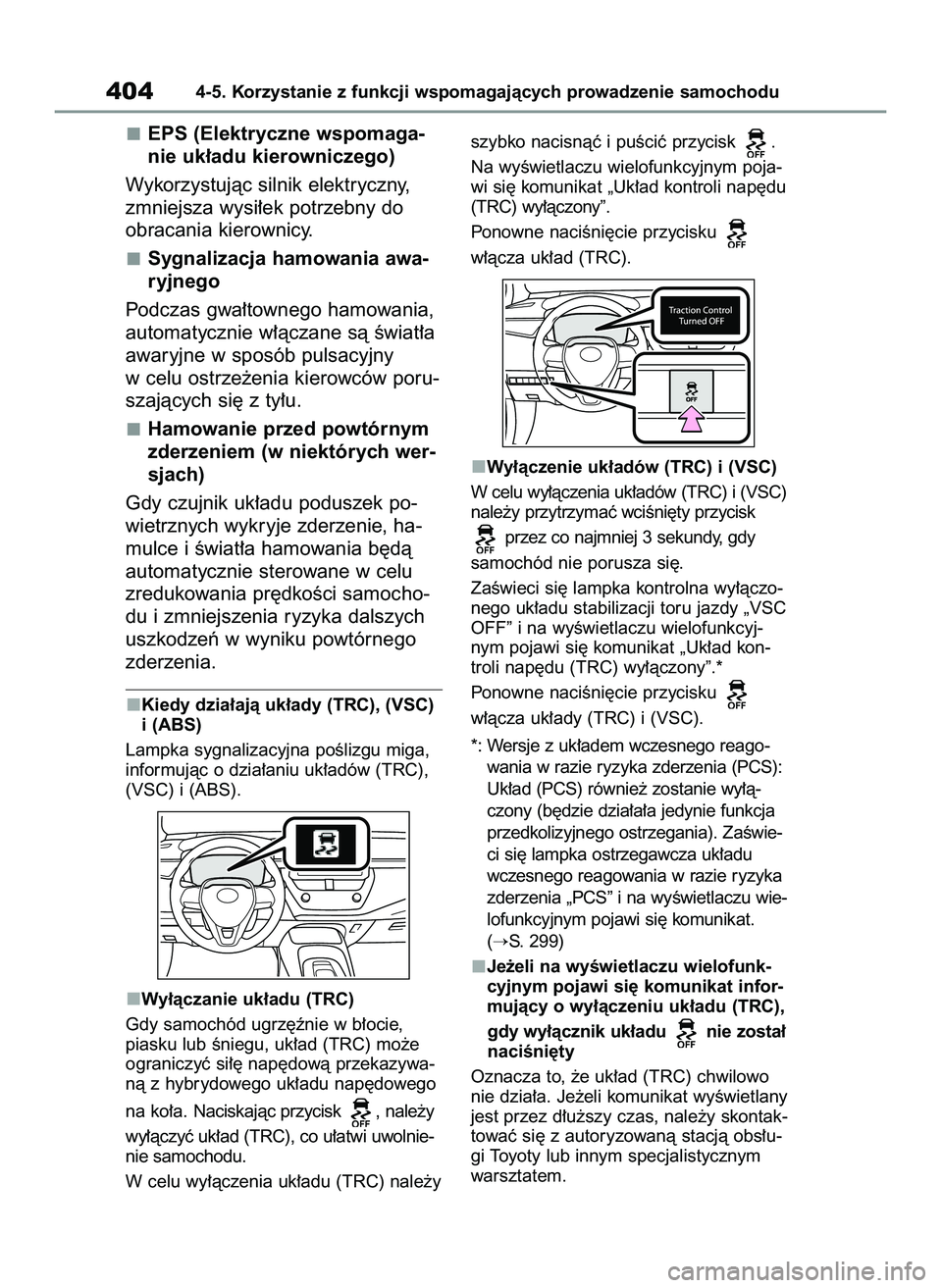 TOYOTA COROLLA HATCHBACK 2020  Instrukcja obsługi (in Polish) EPS (Elektryczne wspomaga-
nie uk∏adu kierowniczego)
Wykorzystujàc silnik elektryczny,
zmniejsza wysi∏ek potrzebny do 
obracania kierownicy.
Sygnalizacja hamowania awa-
ryjnego
Podczas gwa∏town