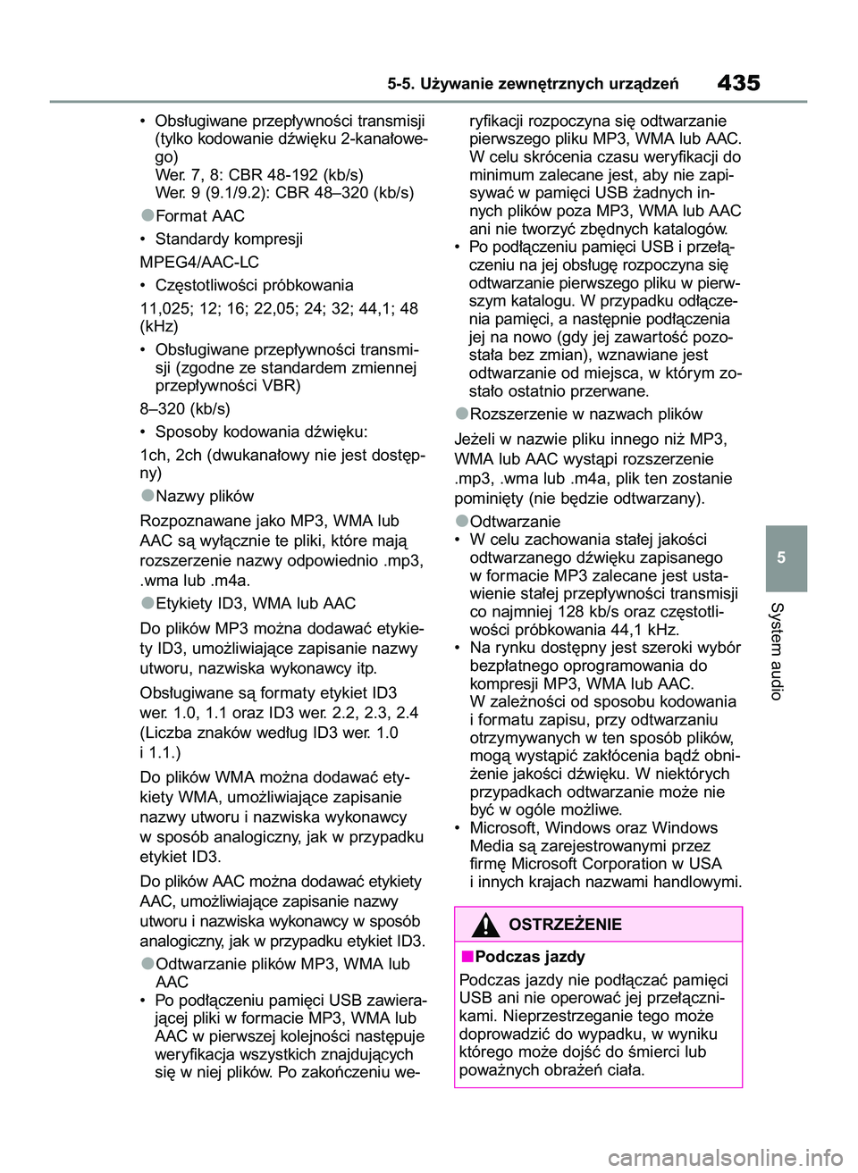 TOYOTA COROLLA HATCHBACK 2020  Instrukcja obsługi (in Polish) •  Obs∏ugiwane przep∏ywnoÊci transmisji
(tylko kodowanie dêwi´ku 2-kana∏owe-
go)
Wer. 7, 8: CBR 48-192 (kb/s)
Wer. 9 (9.1/9.2): CBR 48–320 (kb/s)
Fo r m a t   A AC
•  Standardy kompresj