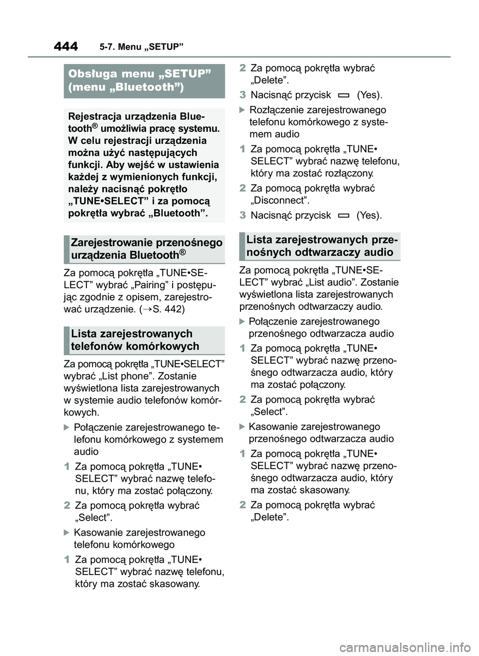 TOYOTA COROLLA HATCHBACK 2021  Instrukcja obsługi (in Polish) Za pomocà pokr´t∏a „TUNE•SE-
LECT” wybraç „Pairing” i post´pu-
jàc zgodnie z opisem, zarejestro-
waç urzàdzenie. (
S. 442)
Za pomocà pokr´t∏a „TUNE•SELECT”
wybraç „Lis