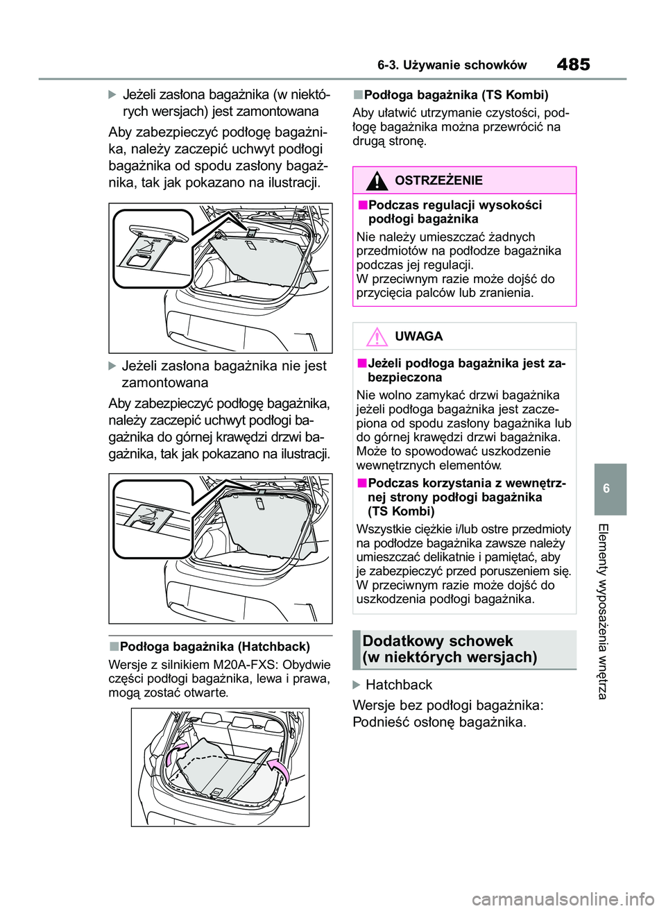 TOYOTA COROLLA HATCHBACK 2020  Instrukcja obsługi (in Polish) óJe˝eli zas∏ona baga˝nika (w niektó-
rych wersjach) jest zamontowana
Aby zabezpieczyç pod∏og´ baga˝ni-
ka, nale˝y zaczepiç uchwyt pod∏ogi
baga˝nika od spodu zas∏ony baga˝-
nika, tak