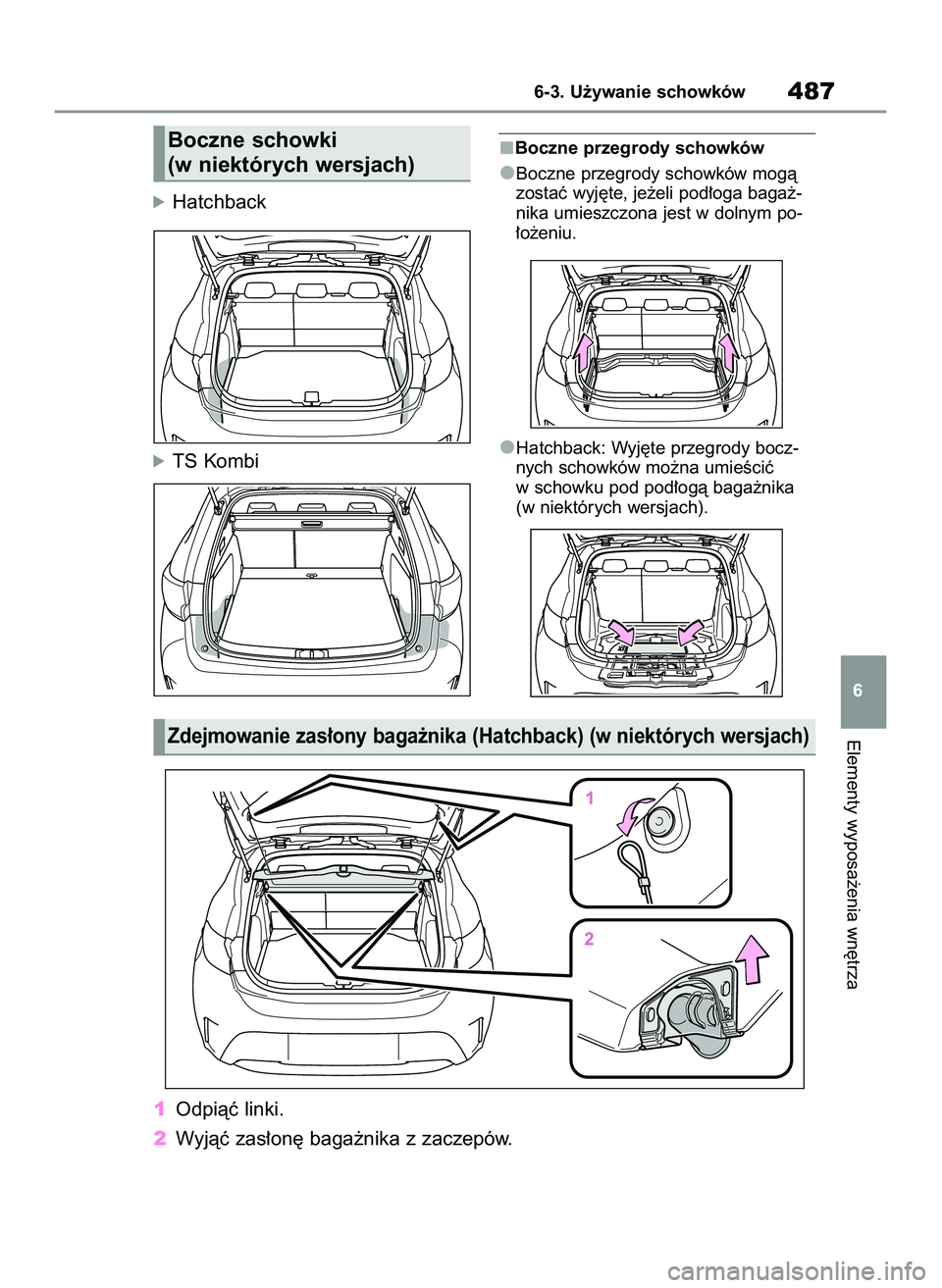 TOYOTA COROLLA HATCHBACK 2020  Instrukcja obsługi (in Polish) óHatchback
óTS Kombi
Boczne przegrody schowków
Boczne przegrody schowków mogà
zostaç wyj´te, je˝eli pod∏oga baga˝-
nika umieszczona jest w dolnym po-
∏o˝eniu.
Hatchback: Wyj´te przegrod